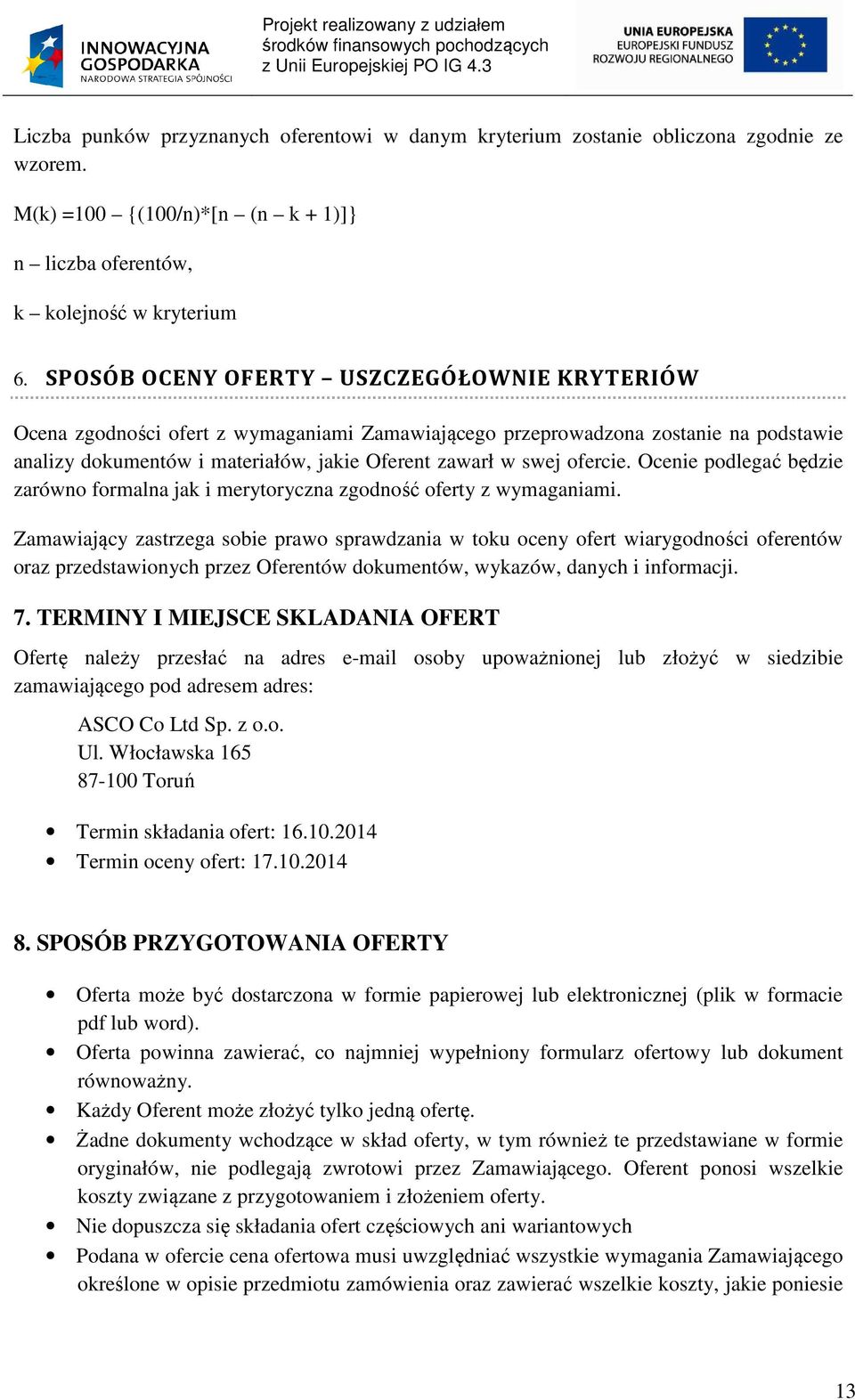 ofercie. Ocenie podlegać będzie zarówno formalna jak i merytoryczna zgodność oferty z wymaganiami.