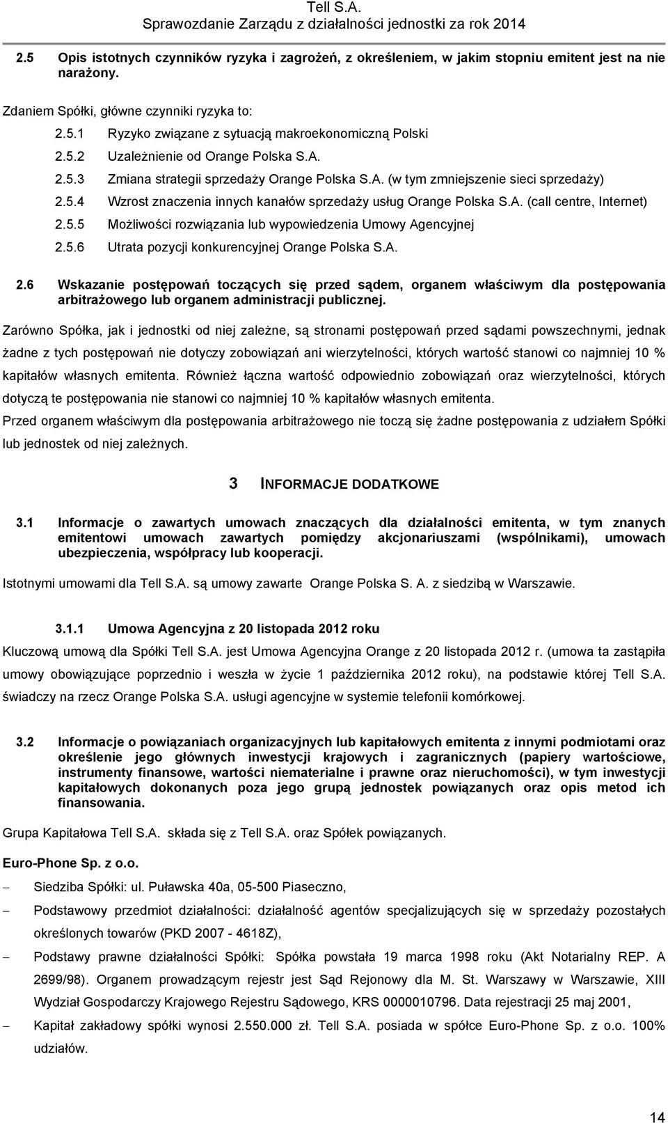 5.5 Możliwości rozwiązania lub wypowiedzenia Umowy Agencyjnej 2.5.6 Utrata pozycji konkurencyjnej Orange Polska S.A. 2.6 Wskazanie postępowań toczących się przed sądem, organem właściwym dla postępowania arbitrażowego lub organem administracji publicznej.