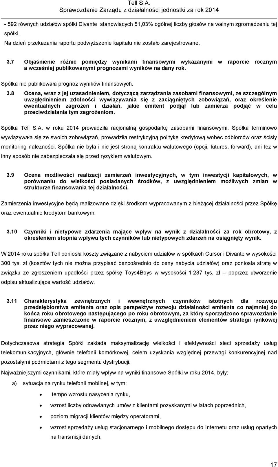 8 Ocena, wraz z jej uzasadnieniem, dotyczącą zarządzania zasobami finansowymi, ze szczególnym uwzględnieniem zdolności wywiązywania się z zaciągniętych zobowiązań, oraz określenie ewentualnych