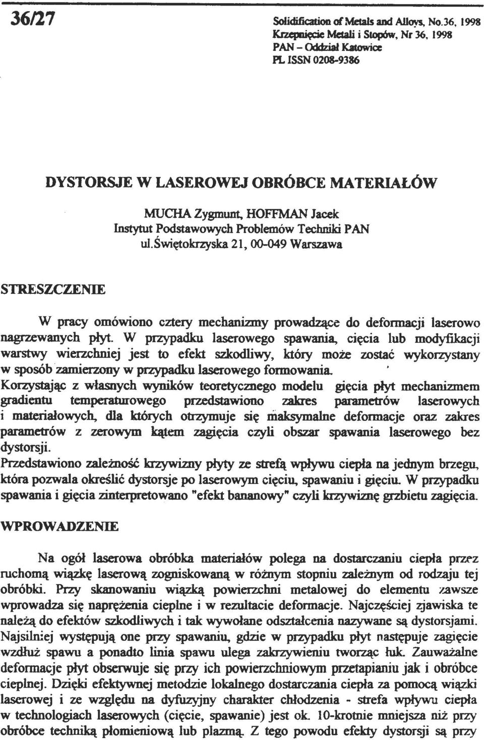 PAN ul. Świętkrzyska 21, 00-049 Warszawa STRESZCZENIE W pracy mówin cztery mechanizmy prwadzące d defrmacji laserw nagrzewanych płyt.