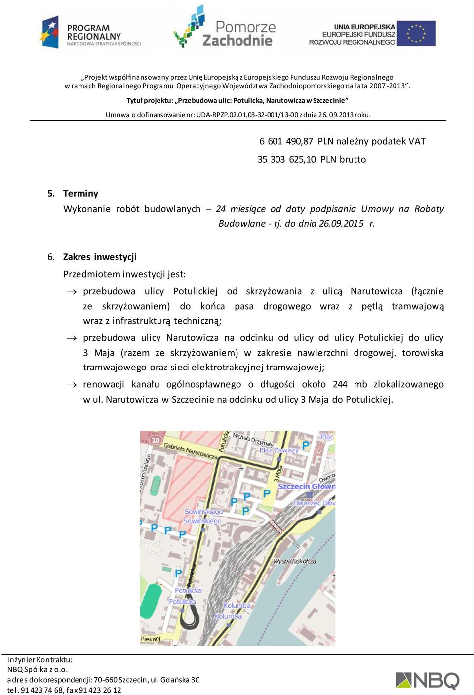 z infrastrukturą techniczną; przebudowa ulicy Narutowicza na odcinku od ulicy od ulicy Potulickiej do ulicy 3 Maja (razem ze skrzyżowaniem) w zakresie nawierzchni drogowej, torowiska