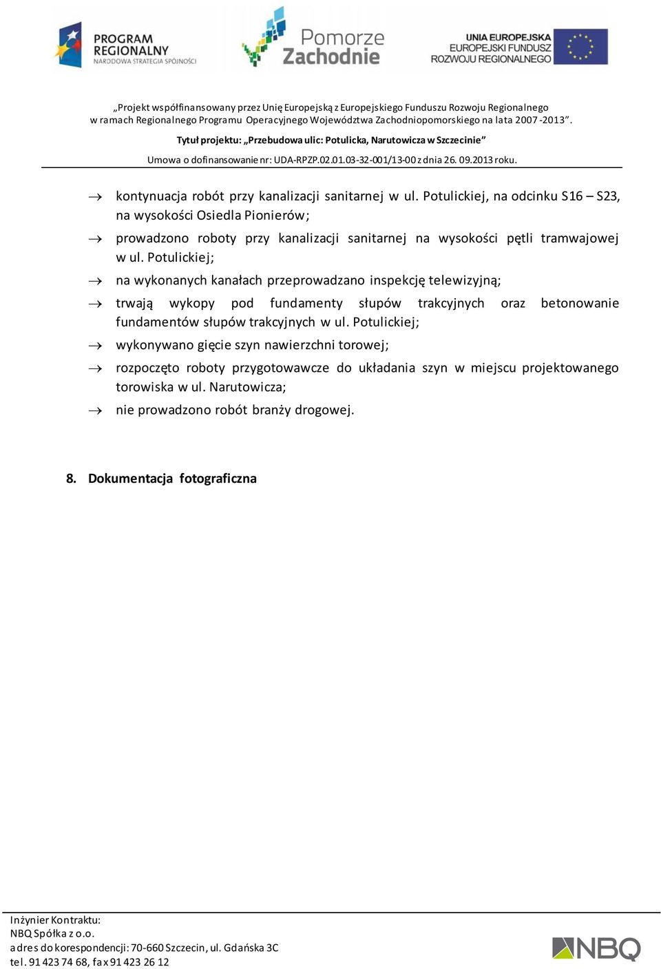 Potulickiej; na wykonanych kanałach przeprowadzano inspekcję telewizyjną; trwają wykopy pod fundamenty słupów trakcyjnych oraz betonowanie fundamentów