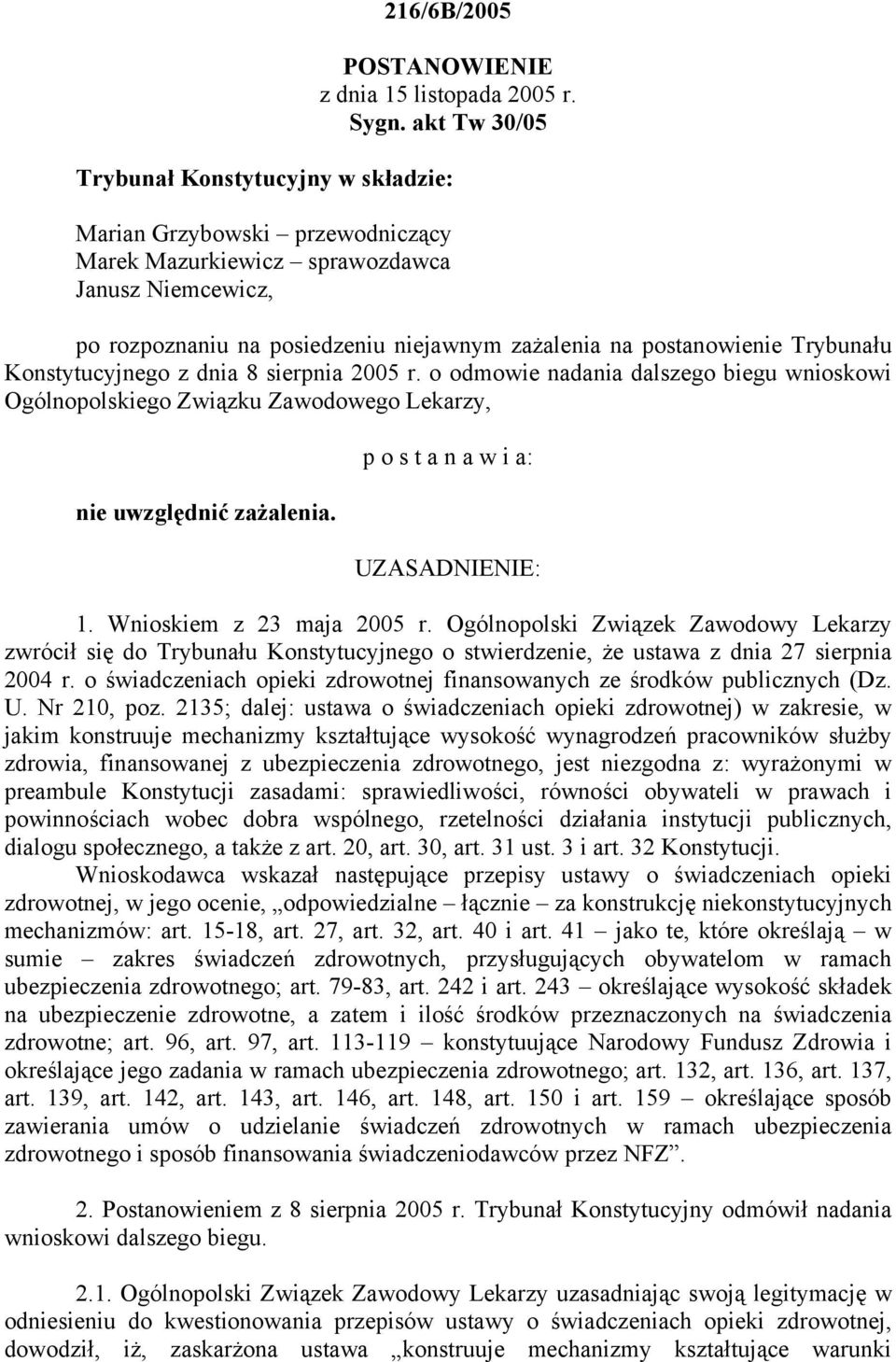 Trybunału Konstytucyjnego z dnia 8 sierpnia 2005 r. o odmowie nadania dalszego biegu wnioskowi Ogólnopolskiego Związku Zawodowego Lekarzy, nie uwzględnić zażalenia.