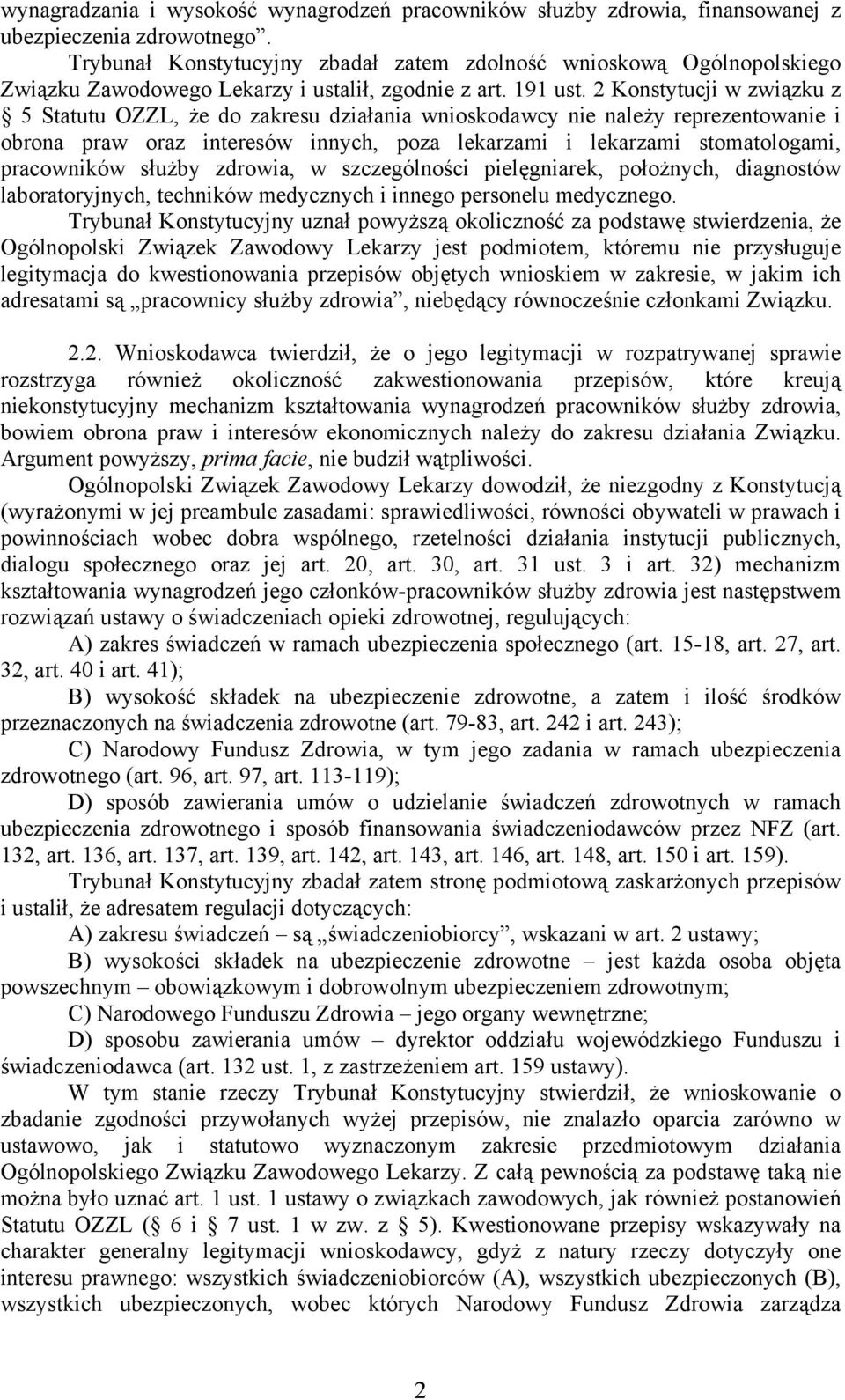 2 Konstytucji w związku z 5 Statutu OZZL, że do zakresu działania wnioskodawcy nie należy reprezentowanie i obrona praw oraz interesów innych, poza lekarzami i lekarzami stomatologami, pracowników