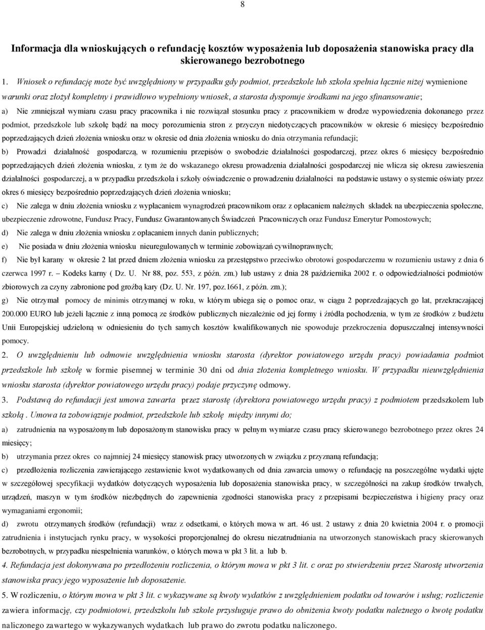 czasu pracy pracownika i nie rozwiązał stosunku pracy z pracownikiem w drodze wypowiedzenia dokonanego przez podmiot, przedszkole lub szkołę bądź na mocy porozumienia stron z przyczyn niedotyczących