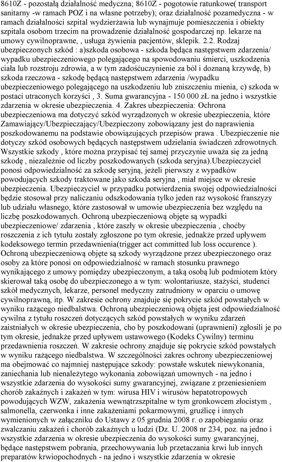 2. Rodzaj ubezpieczonych szkód : a)szkoda osobowa - szkoda będąca następstwem zdarzenia/ wypadku ubezpieczeniowego polegającego na spowodowaniu śmierci, uszkodzenia ciała lub rozstroju zdrowia, a w