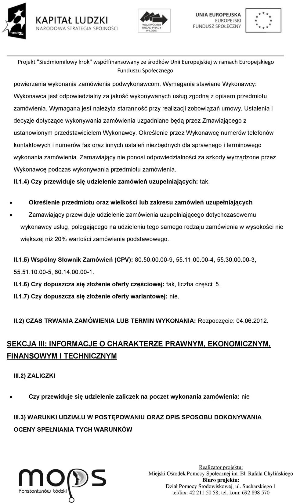 Określenie przez Wykonawcę numerów telefonów kontaktowych i numerów fax oraz innych ustaleń niezbędnych dla sprawnego i terminowego wykonania zamówienia.