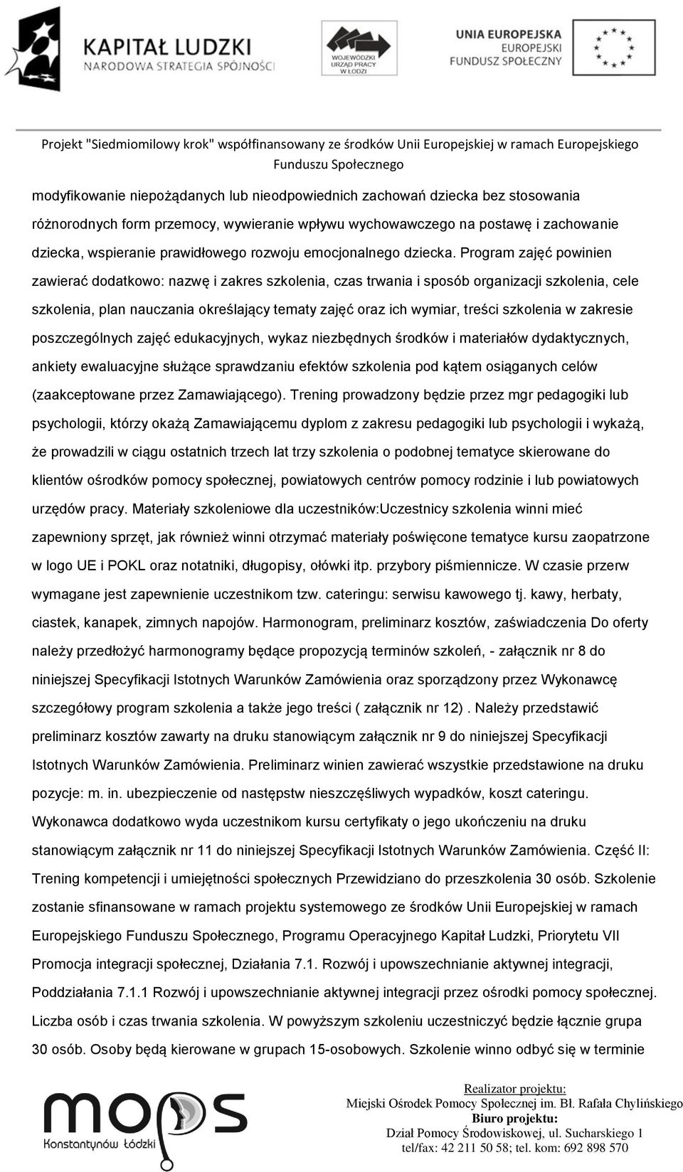 Program zajęć powinien zawierać dodatkowo: nazwę i zakres szkolenia, czas trwania i sposób organizacji szkolenia, cele szkolenia, plan nauczania określający tematy zajęć oraz ich wymiar, treści