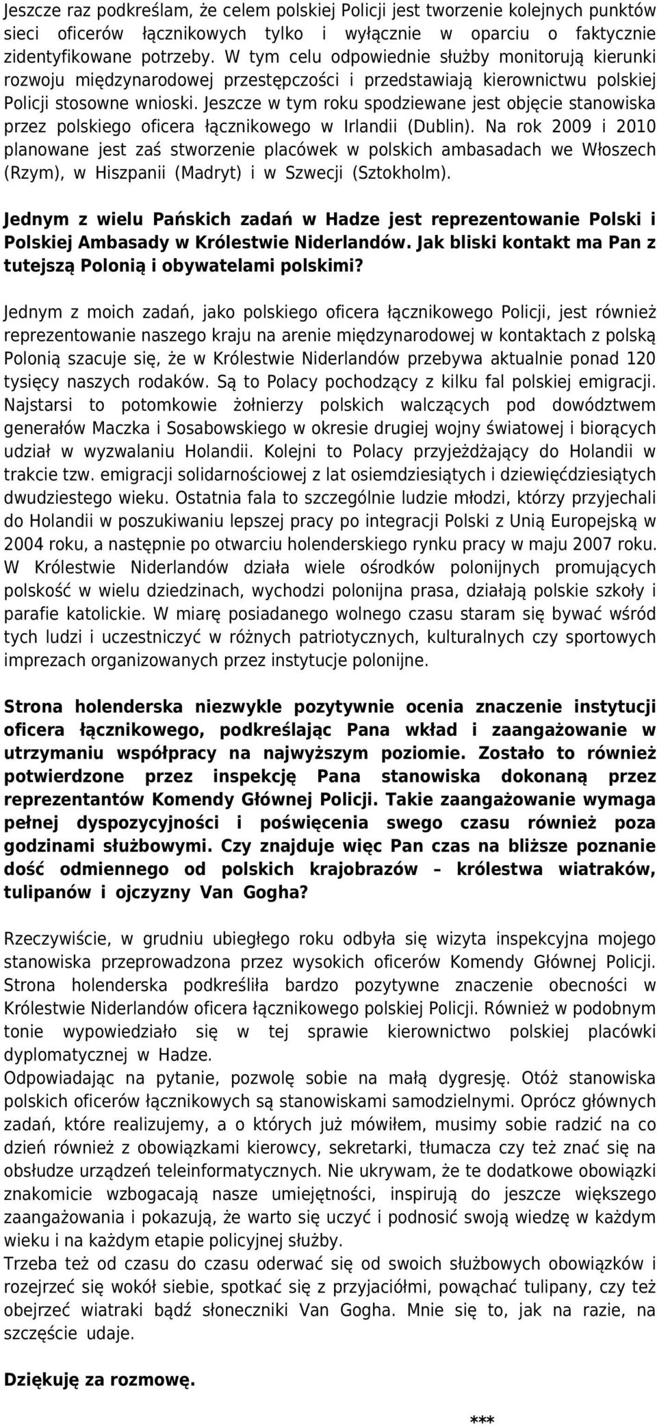 Jeszcze w tym roku spodziewane jest objęcie stanowiska przez polskiego oficera łącznikowego w Irlandii (Dublin).