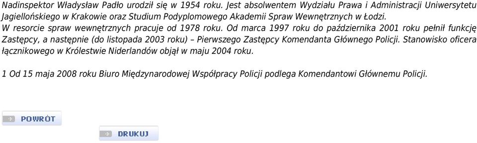 Łodzi. W resorcie spraw wewnętrznych pracuje od 1978 roku.