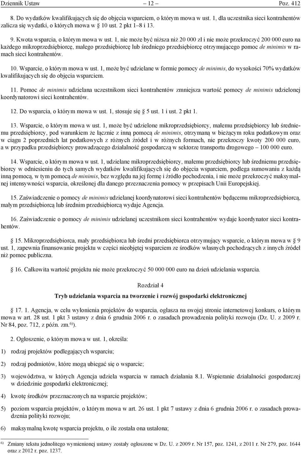 1, nie może być niższa niż 20 000 zł i nie może przekroczyć 200 000 euro na każdego mikroprzedsiębiorcę, małego przedsiębiorcę lub średniego przedsiębiorcę otrzymującego pomoc de minimis w ramach