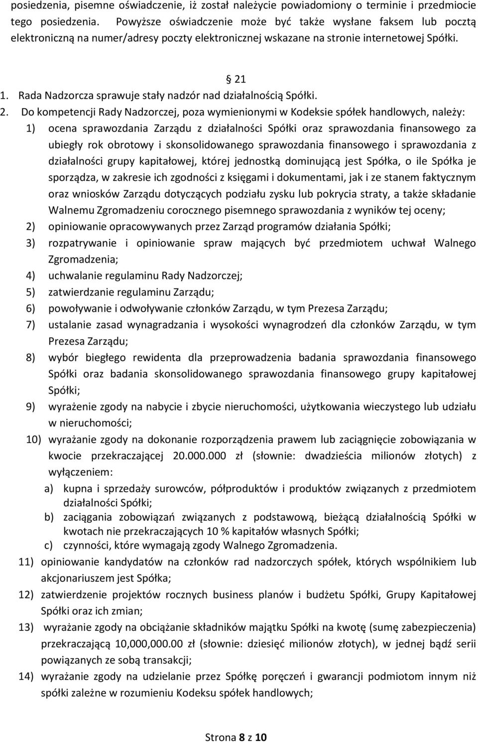 Rada Nadzorcza sprawuje stały nadzór nad działalnością Spółki. 2.