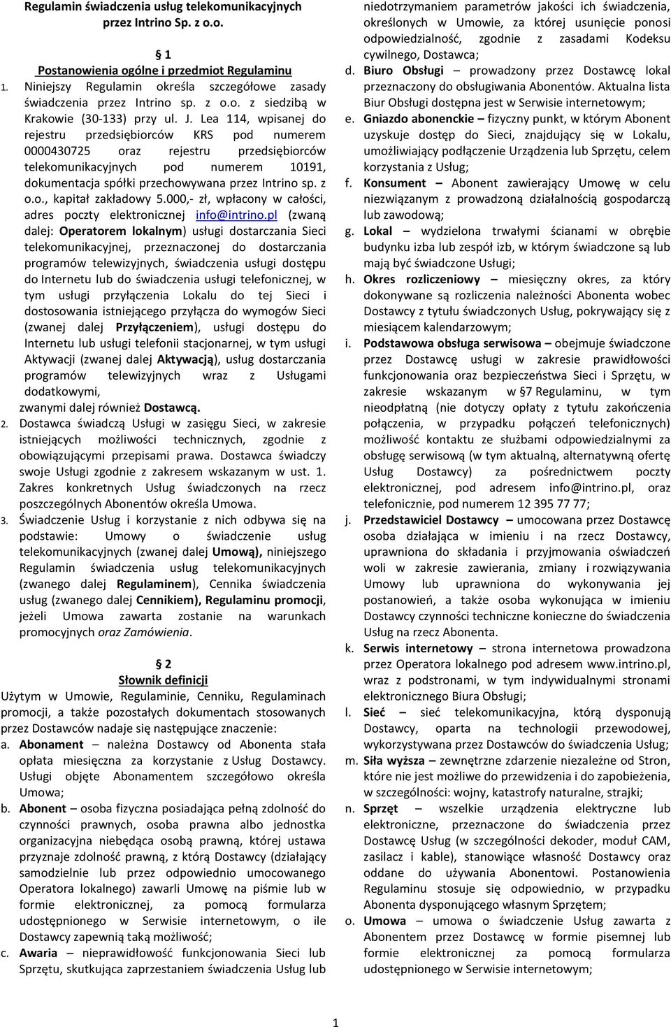 Lea 114, wpisanej do rejestru przedsiębiorców KRS pod numerem 0000430725 oraz rejestru przedsiębiorców telekomunikacyjnych pod numerem 10191, dokumentacja spółki przechowywana przez Intrino sp. z o.o., kapitał zakładowy 5.