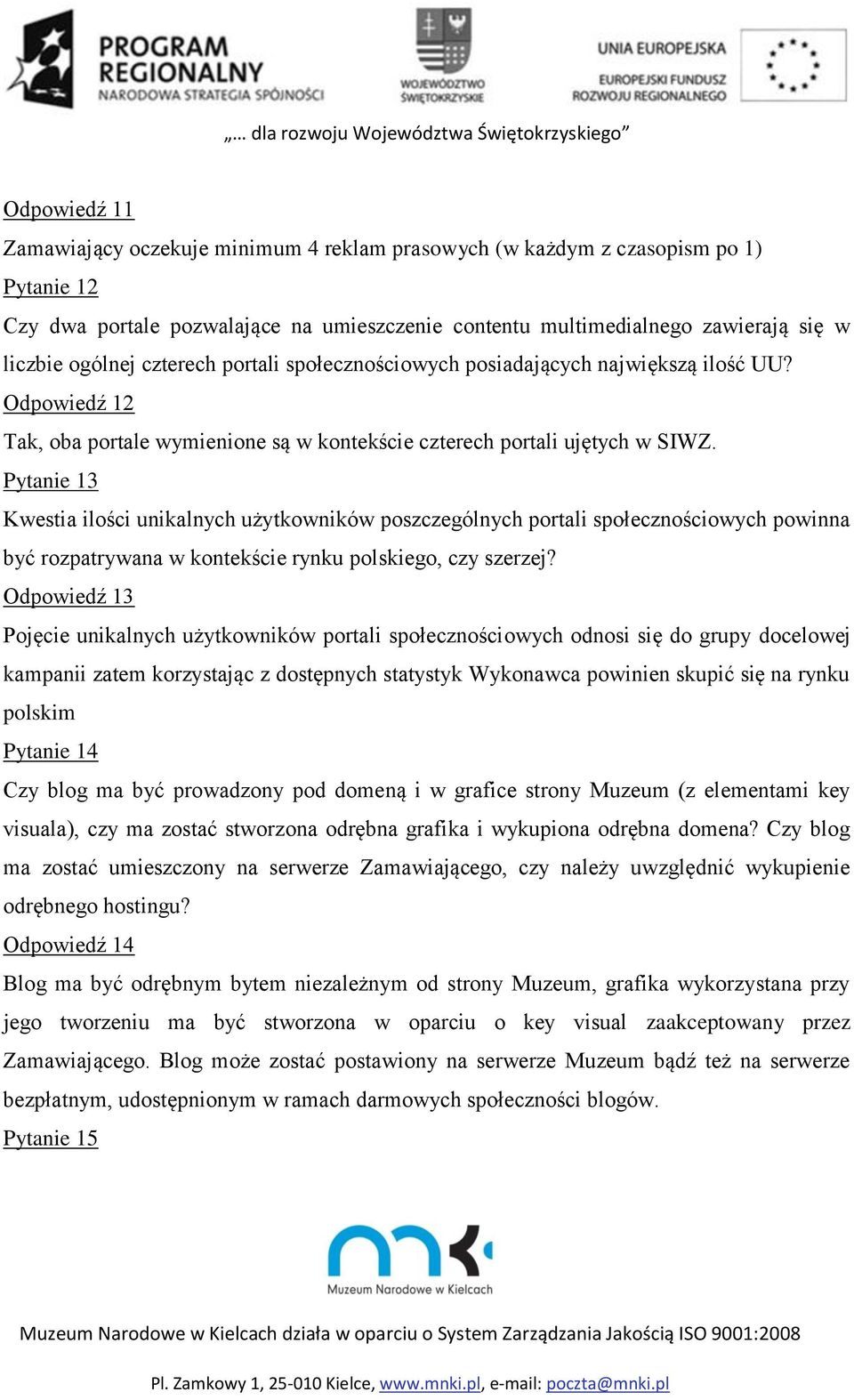 Pytanie 13 Kwestia ilości unikalnych użytkowników poszczególnych portali społecznościowych powinna być rozpatrywana w kontekście rynku polskiego, czy szerzej?