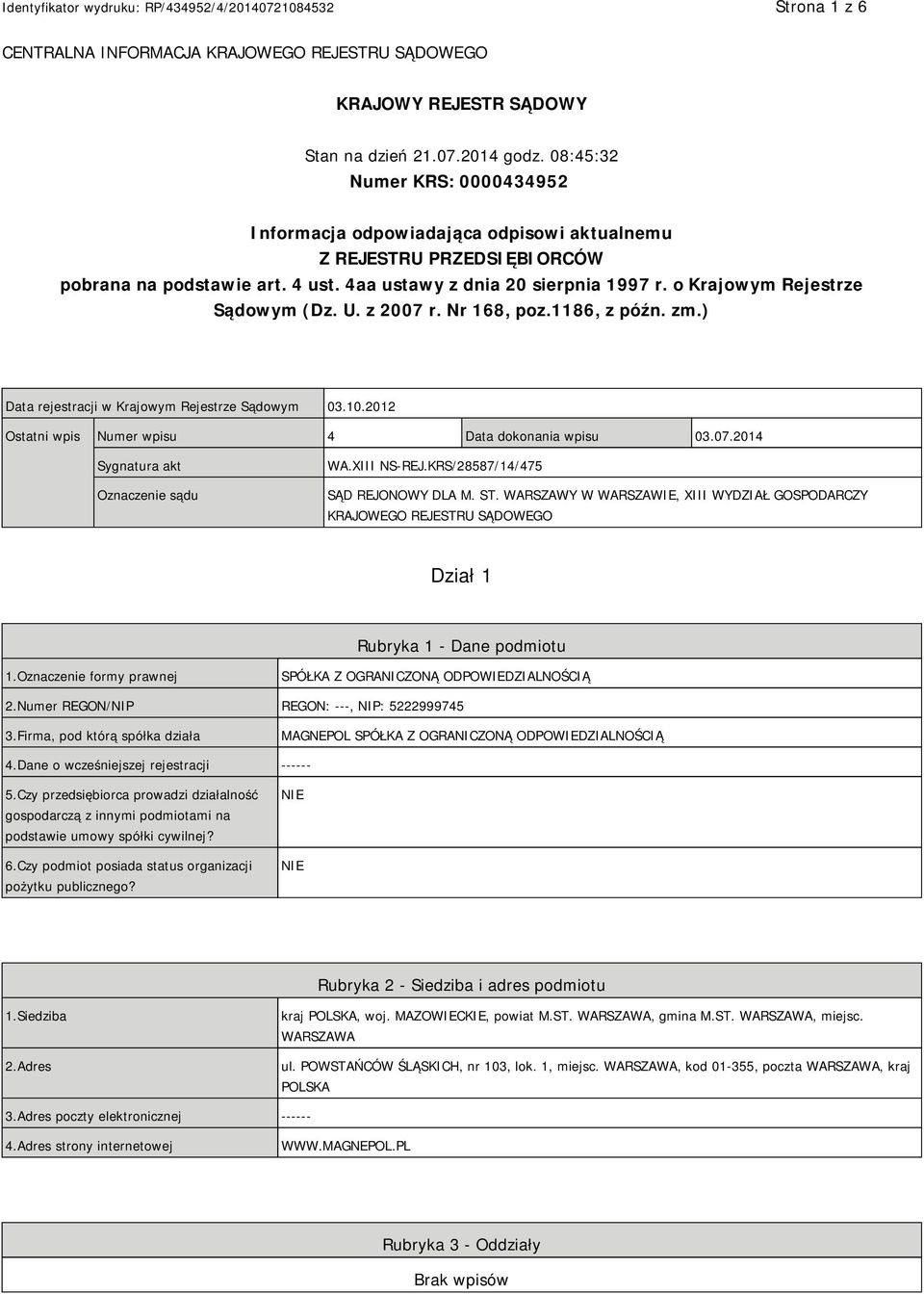 o Krajowym Rejestrze Sądowym (Dz. U. z 2007 r. Nr 168, poz.1186, z późn. zm.) Data rejestracji w Krajowym Rejestrze Sądowym 03.10.2012 Ostatni wpis Numer wpisu 4 Data dokonania wpisu 03.07.2014 Sygnatura akt Oznaczenie sądu WA.
