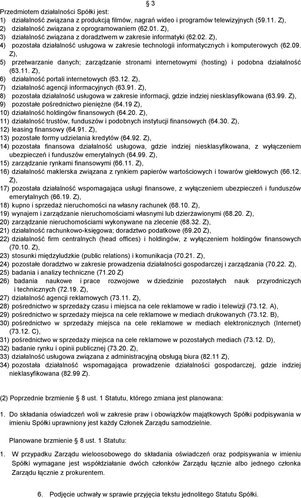 Z), 5) przetwarzanie danych; zarządzanie stronami internetowymi (hosting) i podobna działalność (63.11. Z), 6) działalność portali internetowych (63.12. Z), 7) działalność agencji informacyjnych (63.