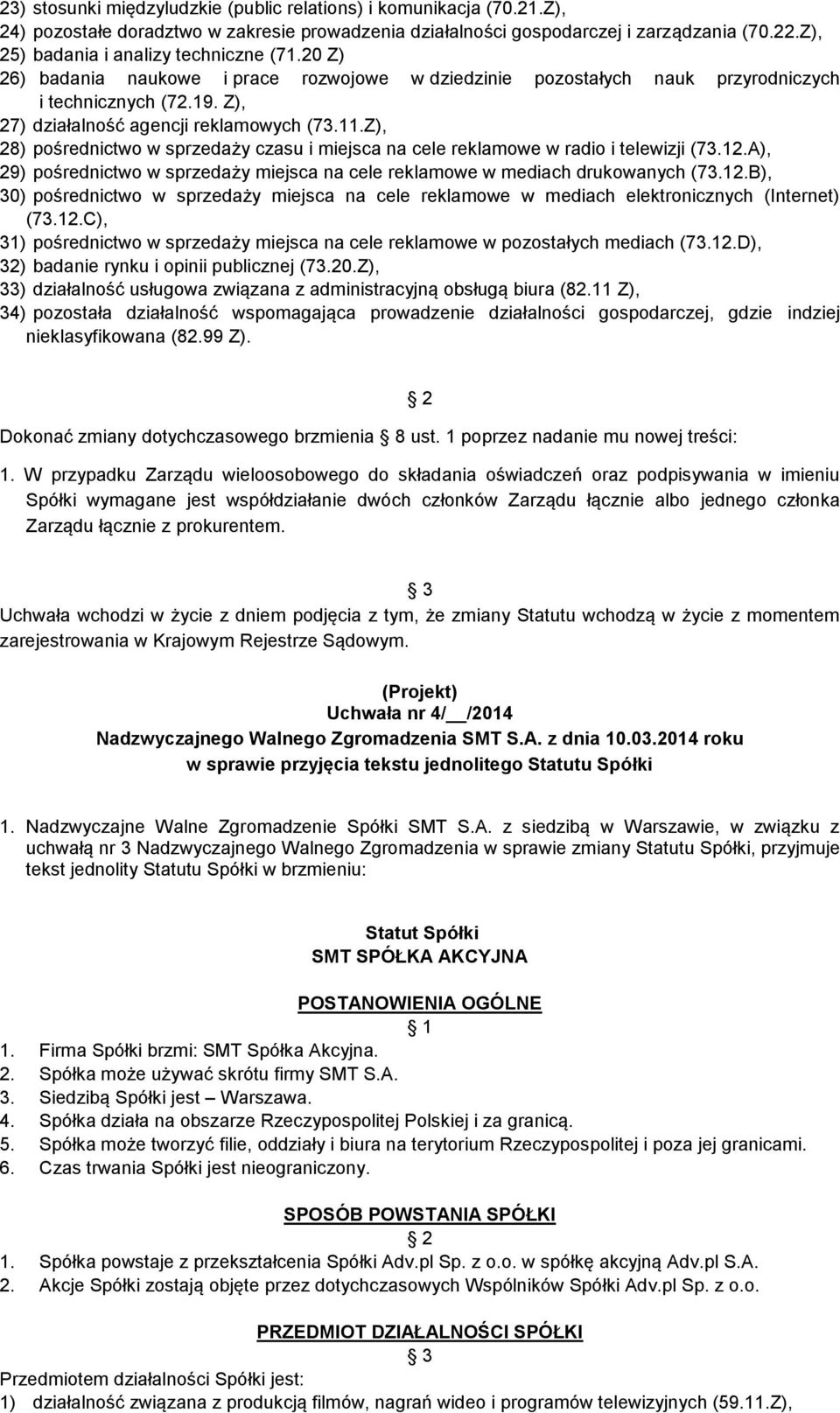 Z), 28) pośrednictwo w sprzedaży czasu i miejsca na cele reklamowe w radio i telewizji (73.12.A), 29) pośrednictwo w sprzedaży miejsca na cele reklamowe w mediach drukowanych (73.12.B), 30) pośrednictwo w sprzedaży miejsca na cele reklamowe w mediach elektronicznych (Internet) (73.