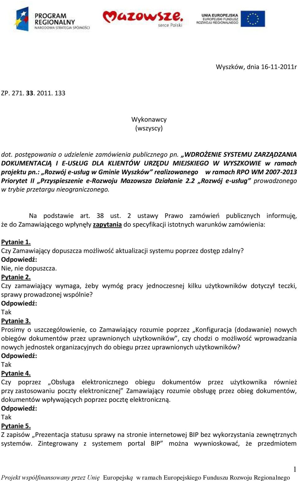 : Rozwój e-usług w Gminie Wyszków realizowanego w ramach RPO WM 2007-2013 Priorytet II Przyspieszenie e-rozwoju Mazowsza Działanie 2.2 Rozwój e-usług prowadzonego w trybie przetargu nieograniczonego.