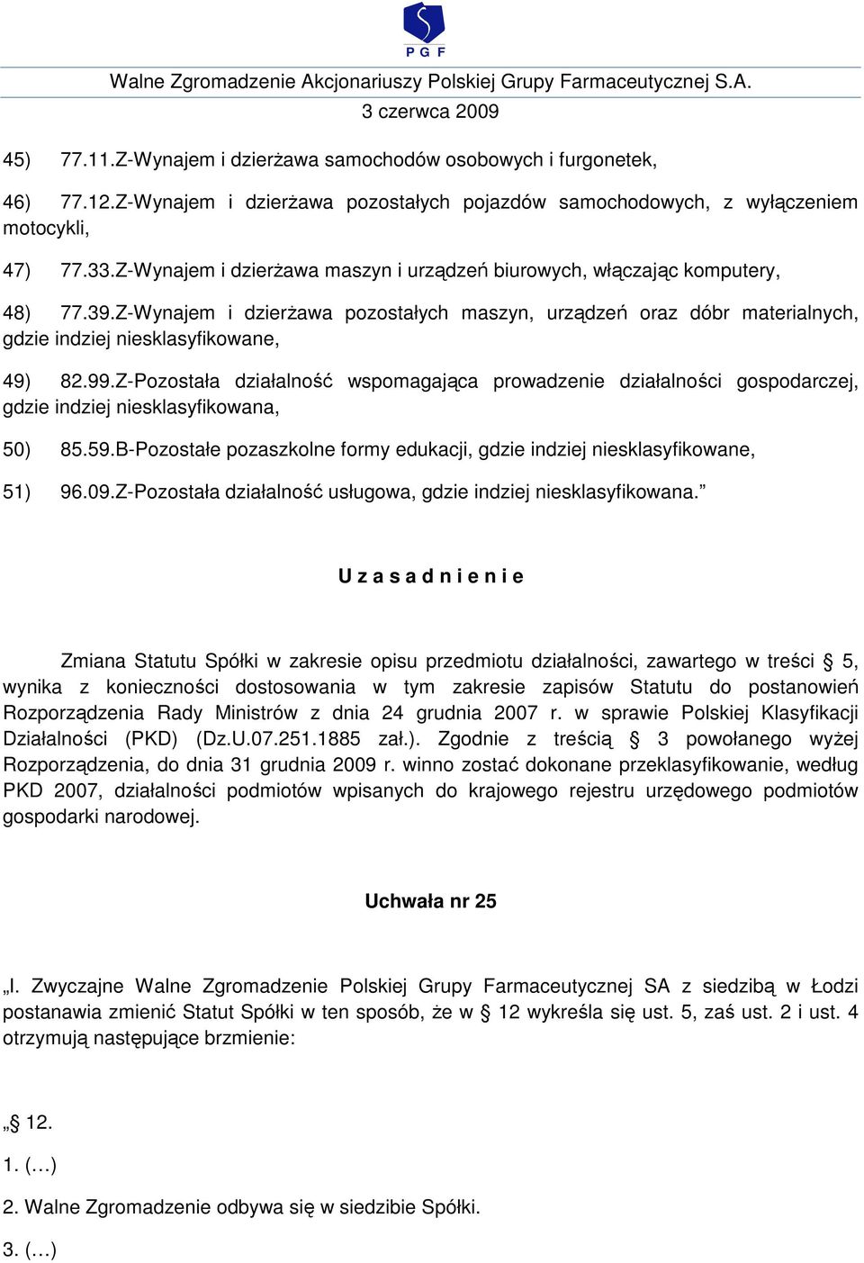 Z-Pozostała działalność wspomagająca prowadzenie działalności gospodarczej, gdzie indziej niesklasyfikowana, 50) 85.59.B-Pozostałe pozaszkolne formy edukacji, gdzie indziej niesklasyfikowane, 51) 96.