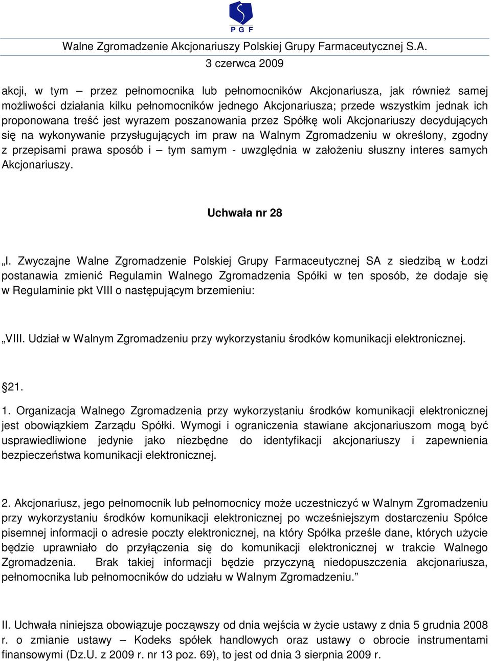 uwzględnia w załoŝeniu słuszny interes samych Akcjonariuszy. Uchwała nr 28 I.