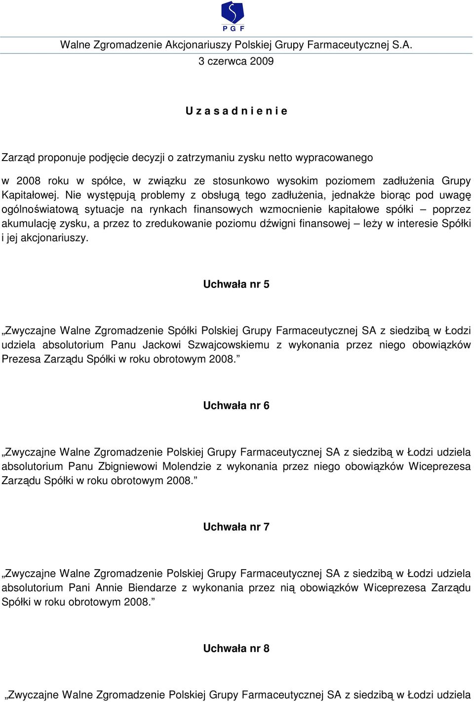 zredukowanie poziomu dźwigni finansowej leŝy w interesie Spółki i jej akcjonariuszy.