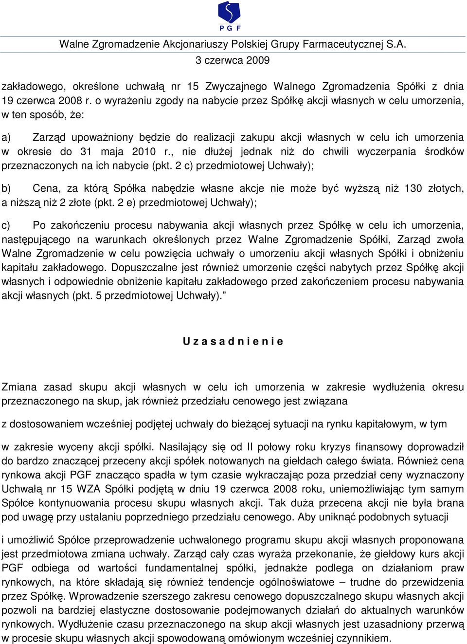 2010 r., nie dłuŝej jednak niŝ do chwili wyczerpania środków przeznaczonych na ich nabycie (pkt.