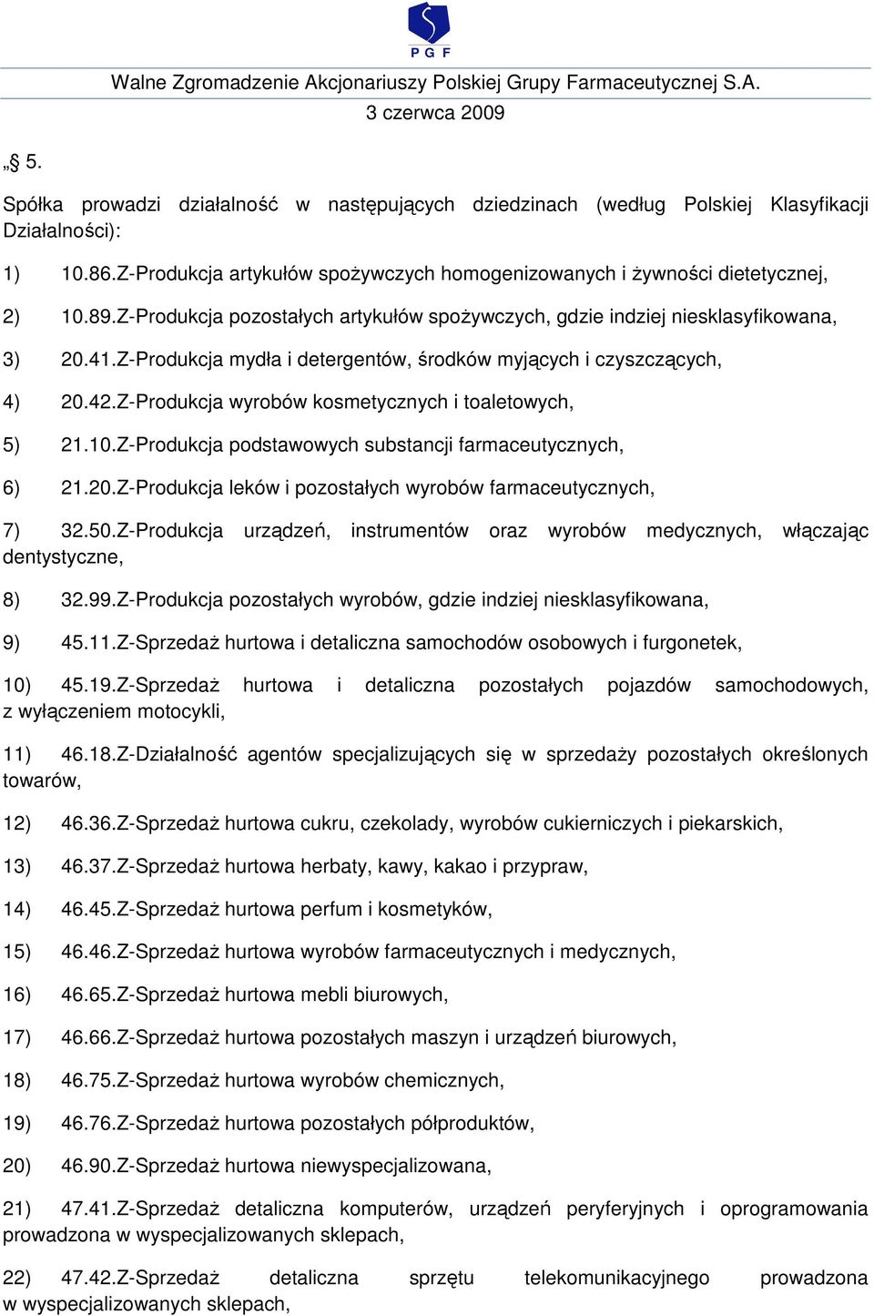Z-Produkcja wyrobów kosmetycznych i toaletowych, 5) 21.10.Z-Produkcja podstawowych substancji farmaceutycznych, 6) 21.20.Z-Produkcja leków i pozostałych wyrobów farmaceutycznych, 7) 32.50.