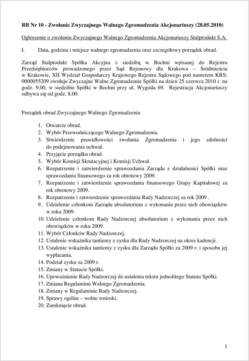 Zarząd Stalprodukt Spółka Akcyjna z siedzibą w Bochni wpisanej do Rejestru Przedsiębiorców prowadzonego przez Sąd Rejonowy dla Krakowa Śródmieścia w Krakowie, XII Wydział Gospodarczy Krajowego