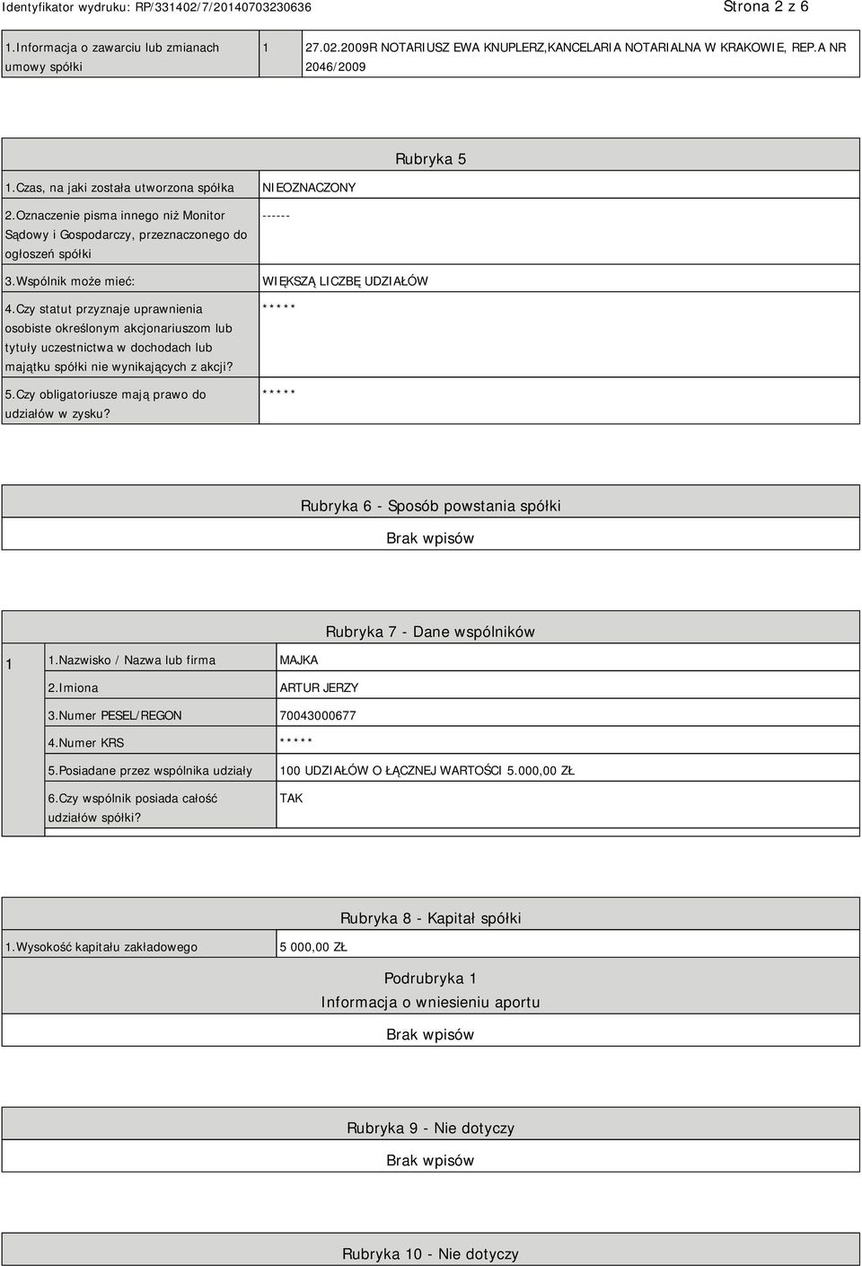 Czy statut przyznaje uprawnienia osobiste określonym akcjonariuszom lub tytuły uczestnictwa w dochodach lub majątku spółki nie wynikających z akcji? 5.