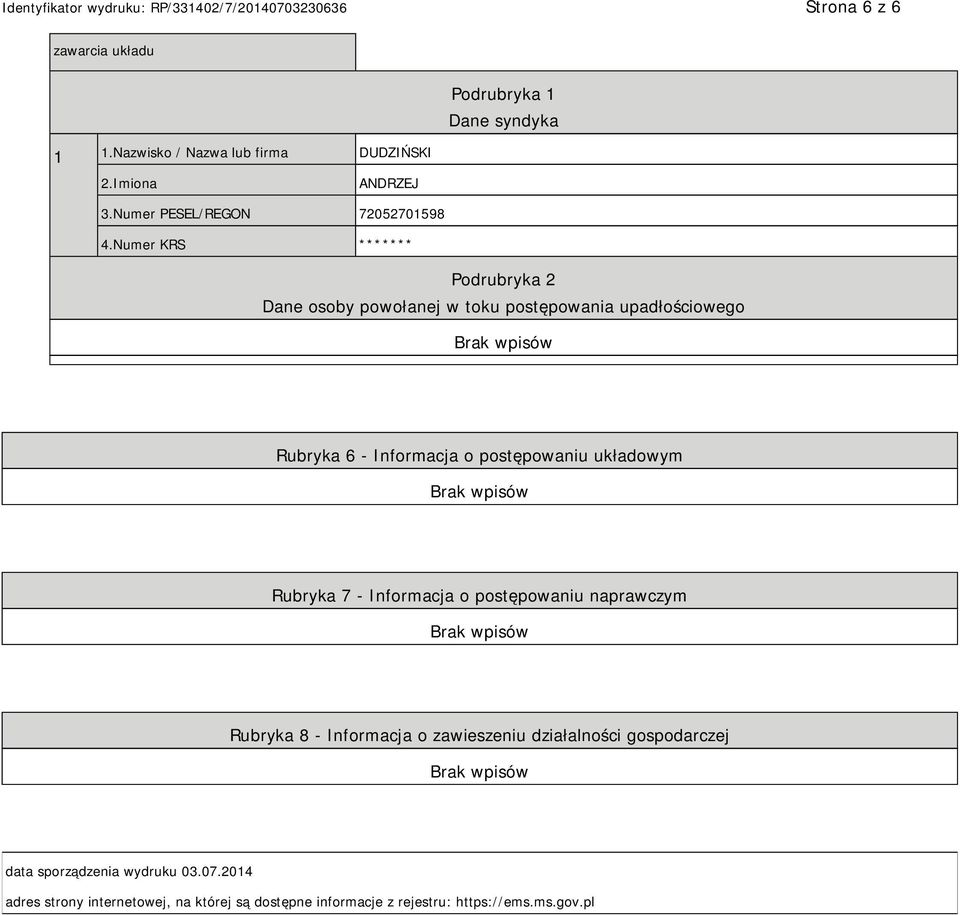 Numer KRS ******* Podrubryka 2 Dane osoby powołanej w toku postępowania upadłościowego Rubryka 6 - Informacja o postępowaniu