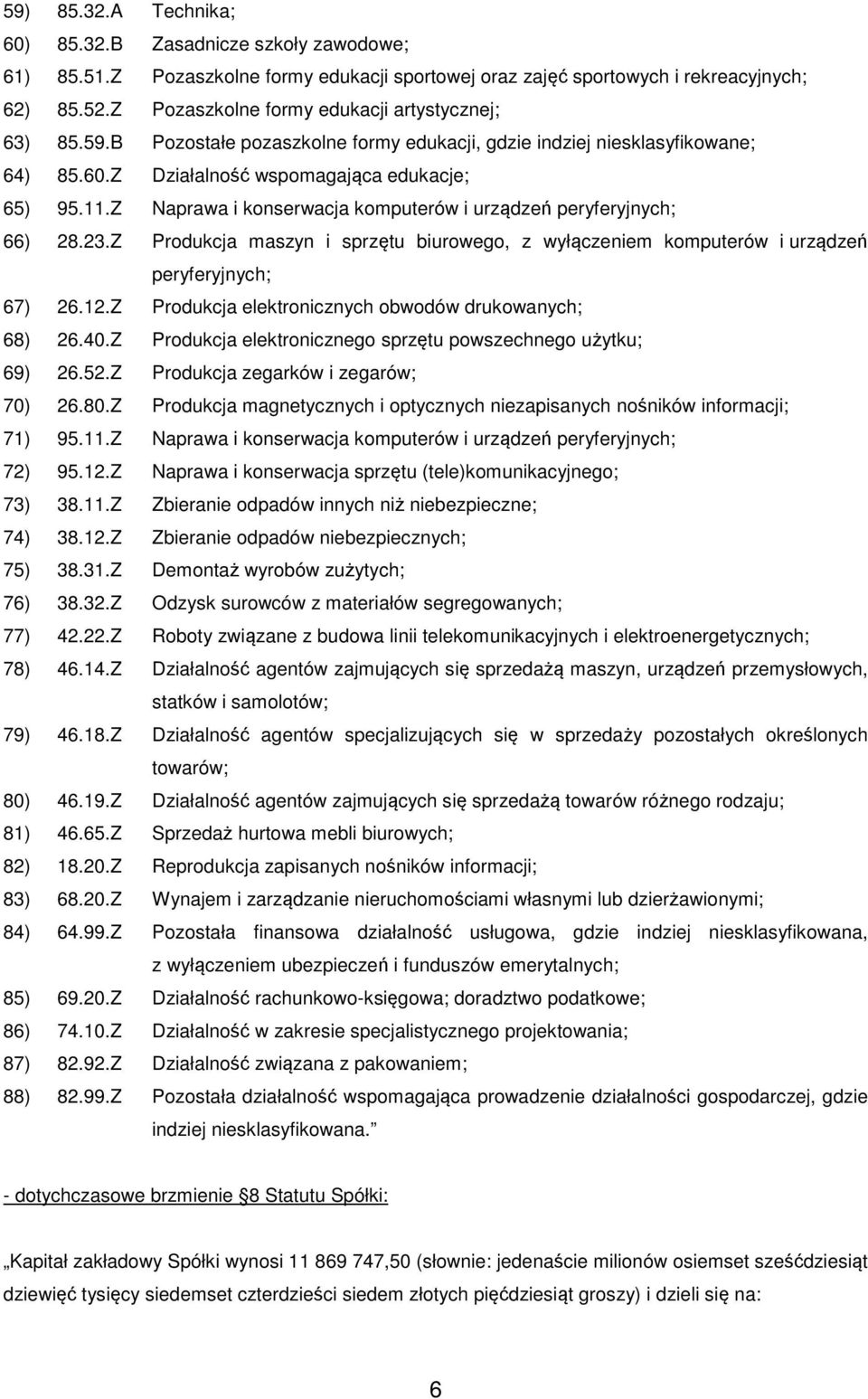 Z Naprawa i konserwacja komputerów i urządzeń peryferyjnych; 66) 28.23.Z Produkcja maszyn i sprzętu biurowego, z wyłączeniem komputerów i urządzeń peryferyjnych; 67) 26.12.