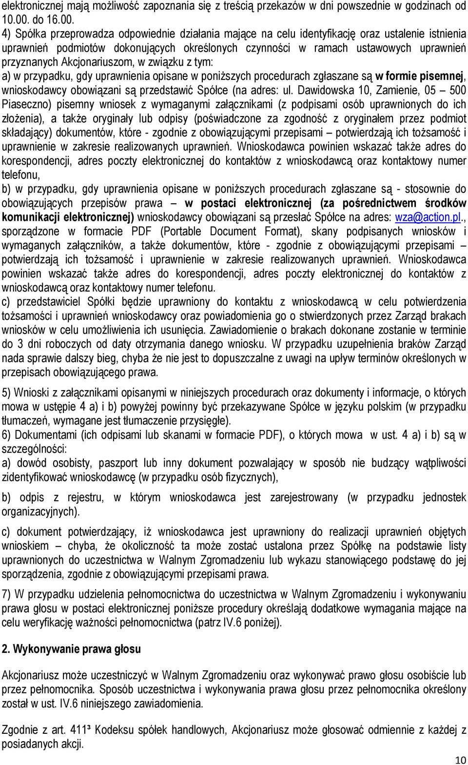 4) Spółka przeprowadza odpowiednie działania mające na celu identyfikację oraz ustalenie istnienia uprawnień podmiotów dokonujących określonych czynności w ramach ustawowych uprawnień przyznanych