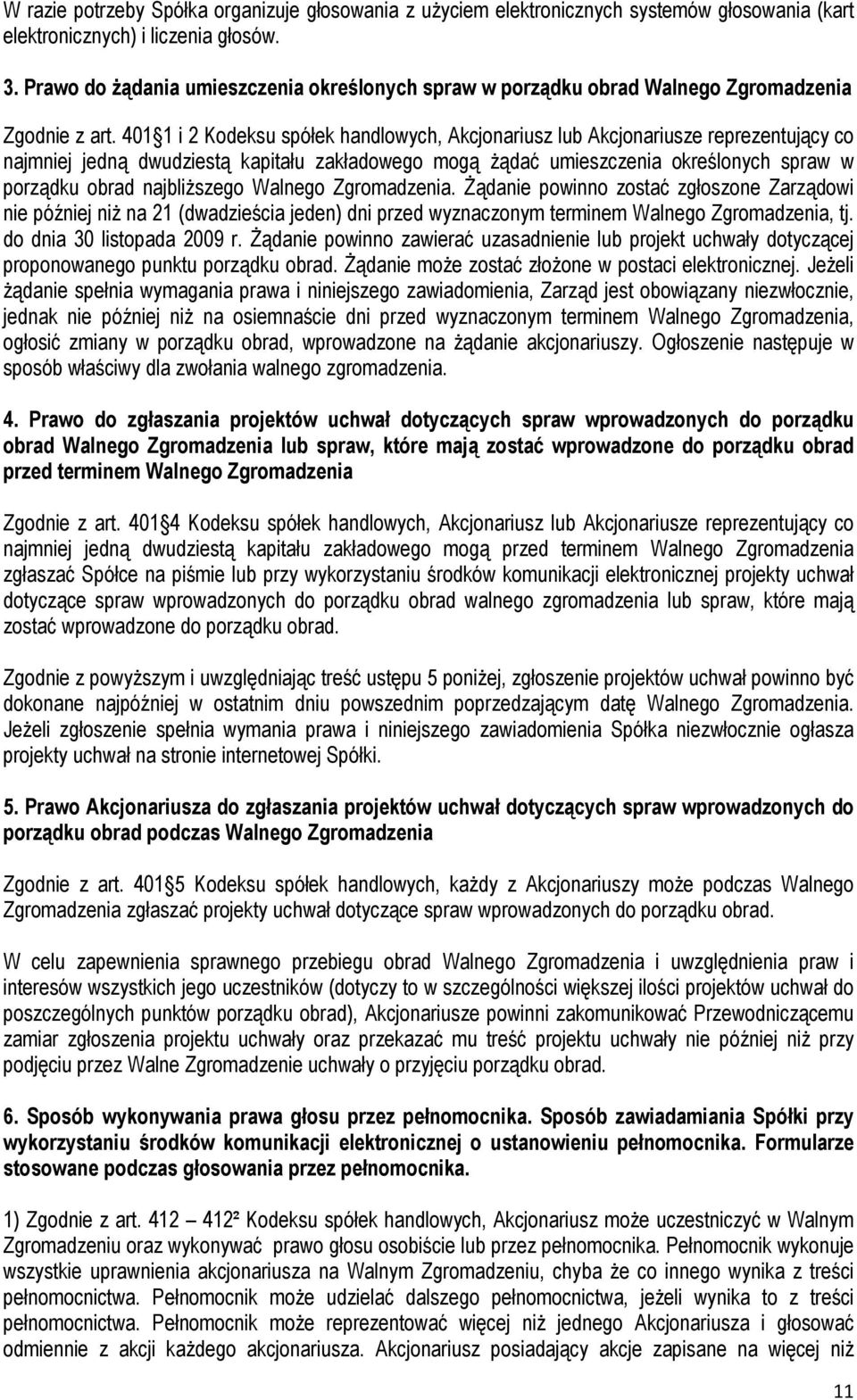 401 1 i 2 Kodeksu spółek handlowych, Akcjonariusz lub Akcjonariusze reprezentujący co najmniej jedną dwudziestą kapitału zakładowego mogą Ŝądać umieszczenia określonych spraw w porządku obrad