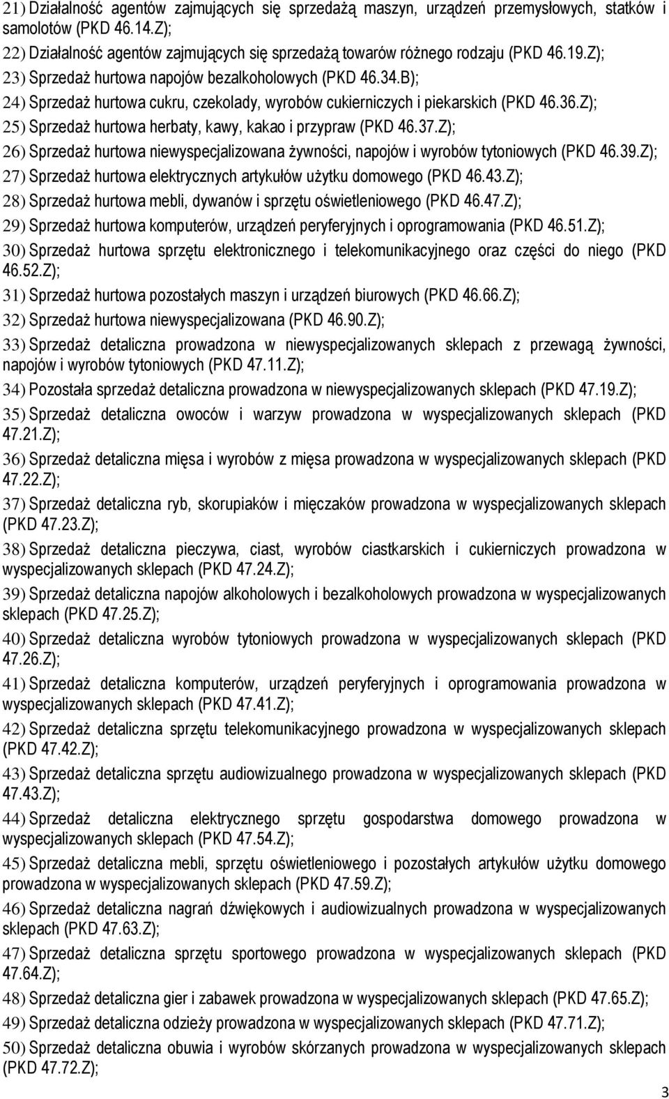 Z); 25) SprzedaŜ hurtowa herbaty, kawy, kakao i przypraw (PKD 46.37.Z); 26) SprzedaŜ hurtowa niewyspecjalizowana Ŝywności, napojów i wyrobów tytoniowych (PKD 46.39.