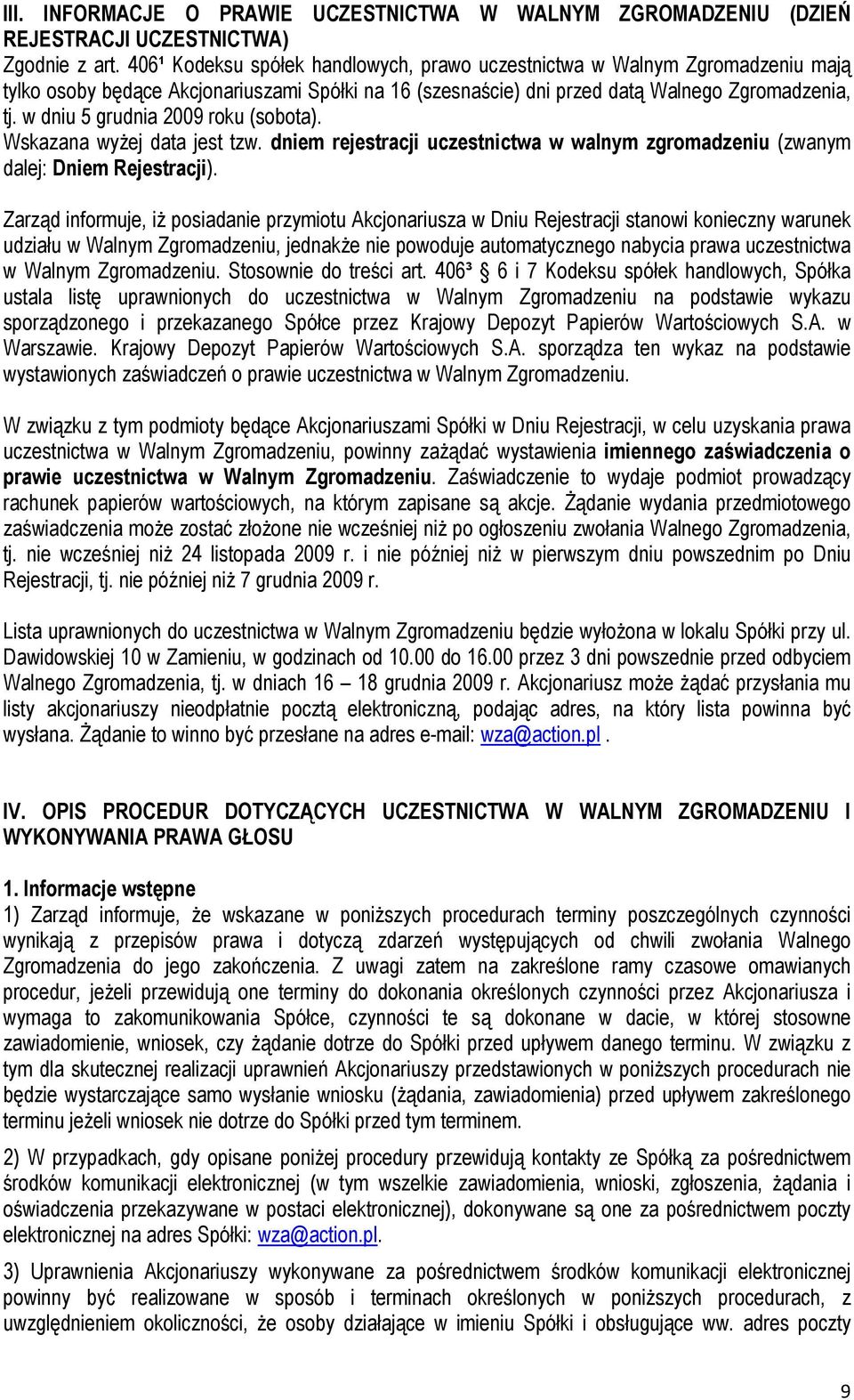 w dniu 5 grudnia 2009 roku (sobota). Wskazana wyŝej data jest tzw. dniem rejestracji uczestnictwa w walnym zgromadzeniu (zwanym dalej: Dniem Rejestracji).