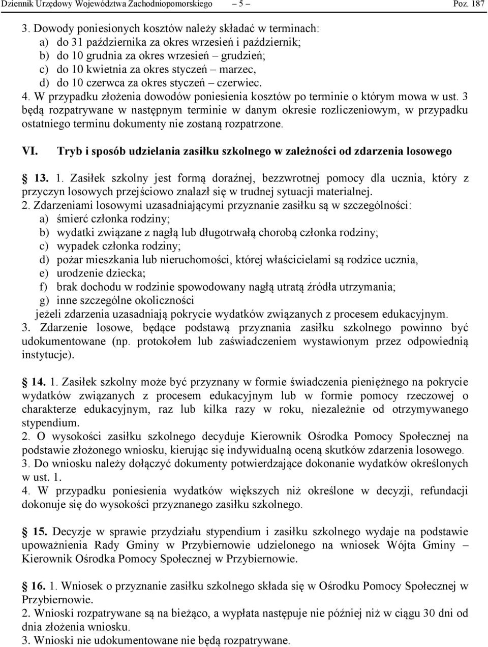 d) do 10 czerwca za okres styczeń czerwiec. 4. W przypadku złożenia dowodów poniesienia kosztów po terminie o którym mowa w ust.