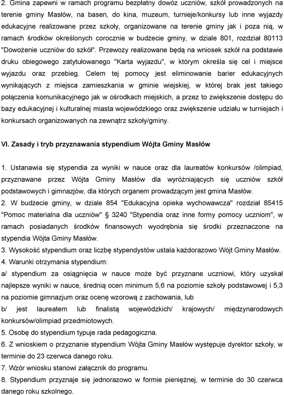 Przewozy realizowane będą na wniosek szkół na podstawie druku obiegowego zatytułowanego "Karta wyjazdu", w którym określa się cel i miejsce wyjazdu oraz przebieg.