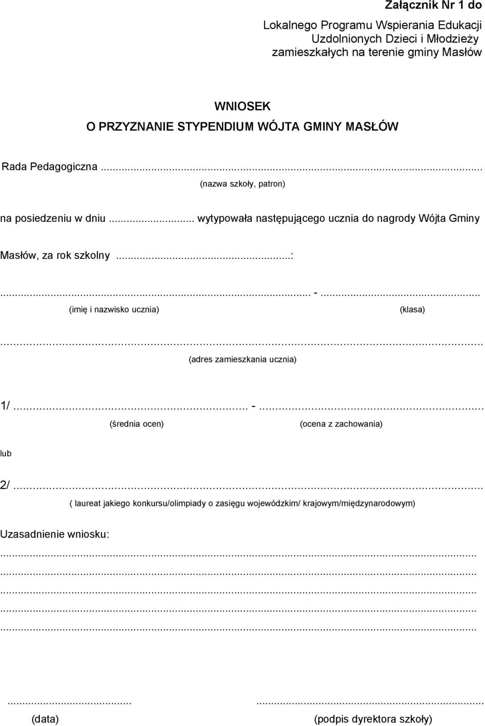 .. wytypowała następującego ucznia do nagrody Wójta Gminy Masłów, za rok szkolny...:... -... (imię i nazwisko ucznia) (klasa).