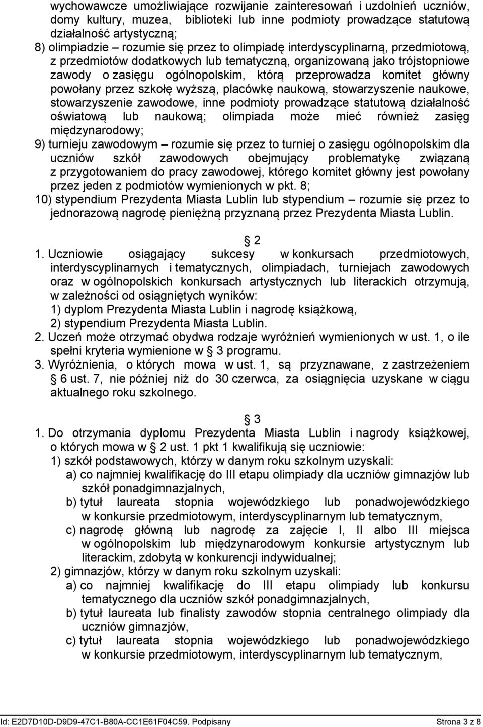 powołany przez szkołę wyższą, placówkę naukową, stowarzyszenie naukowe, stowarzyszenie zawodowe, inne podmioty prowadzące statutową działalność oświatową lub naukową; olimpiada może mieć również