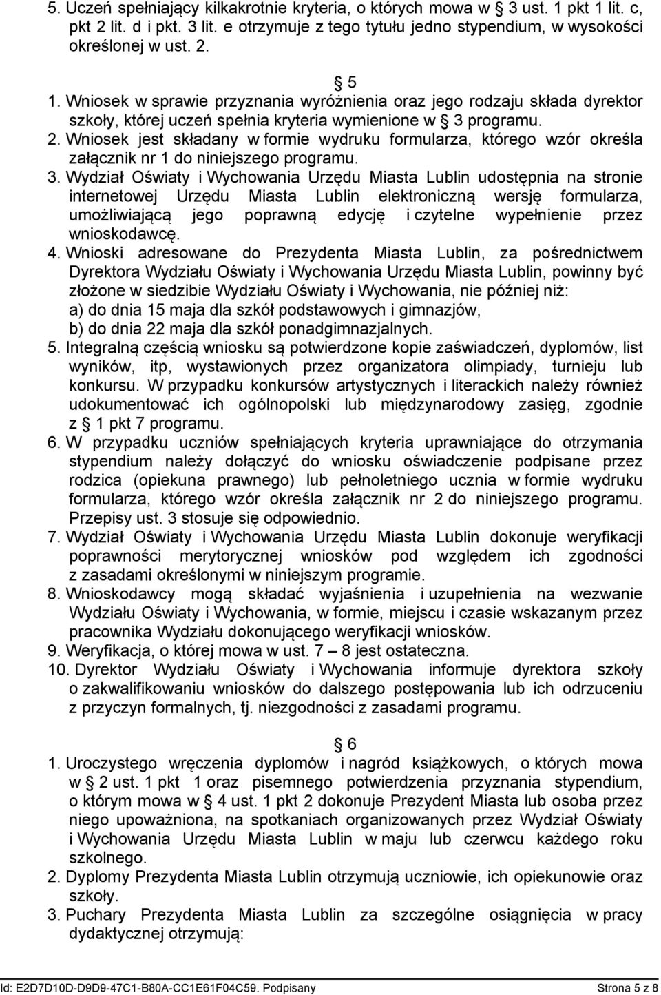 Wniosek jest składany w formie wydruku formularza, którego wzór określa załącznik nr 1 do niniejszego programu. 3.