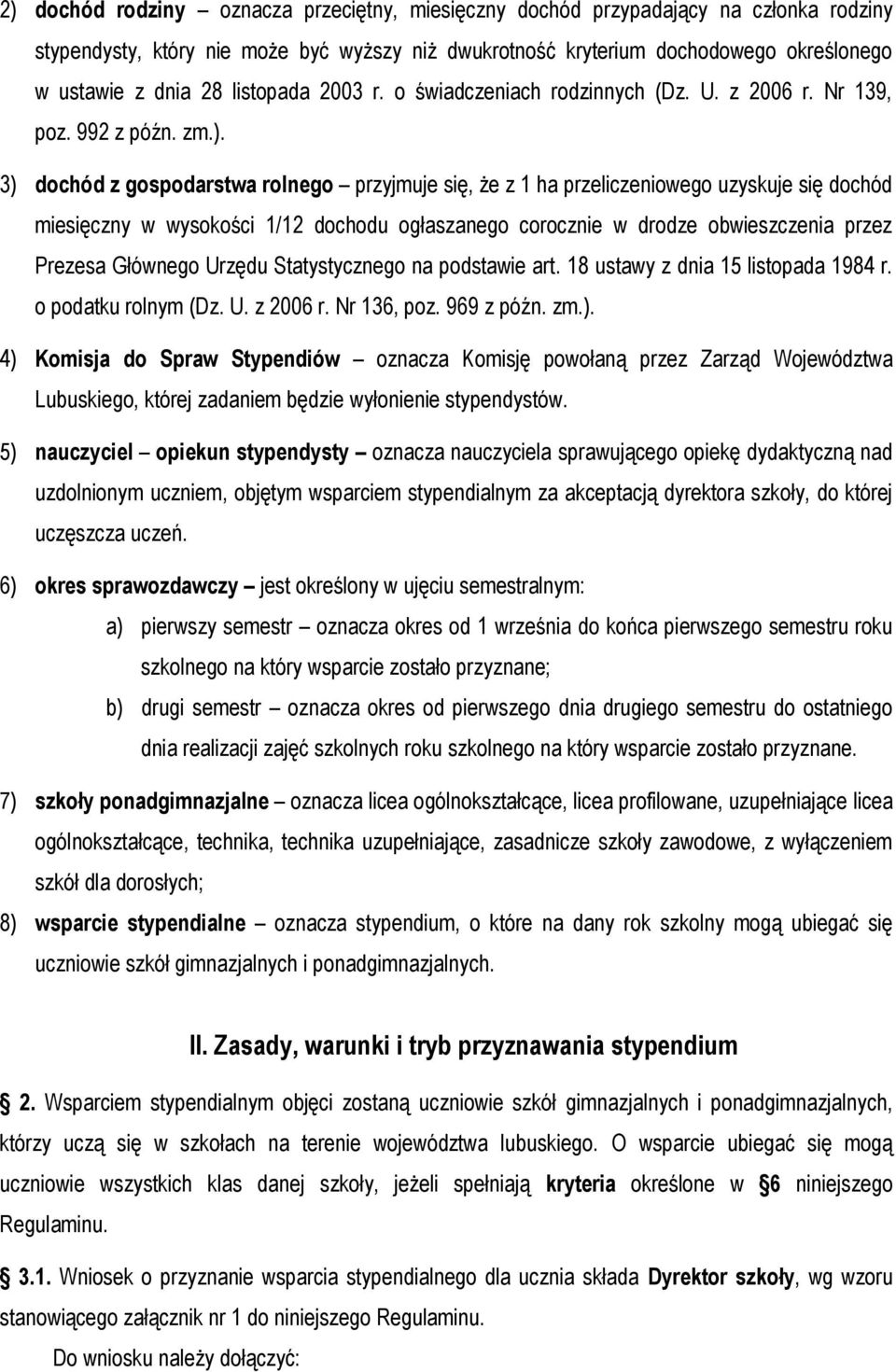 3) dochód z gospodarstwa rolnego przyjmuje się, że z 1 ha przeliczeniowego uzyskuje się dochód miesięczny w wysokości 1/12 dochodu ogłaszanego corocznie w drodze obwieszczenia przez Prezesa Głównego