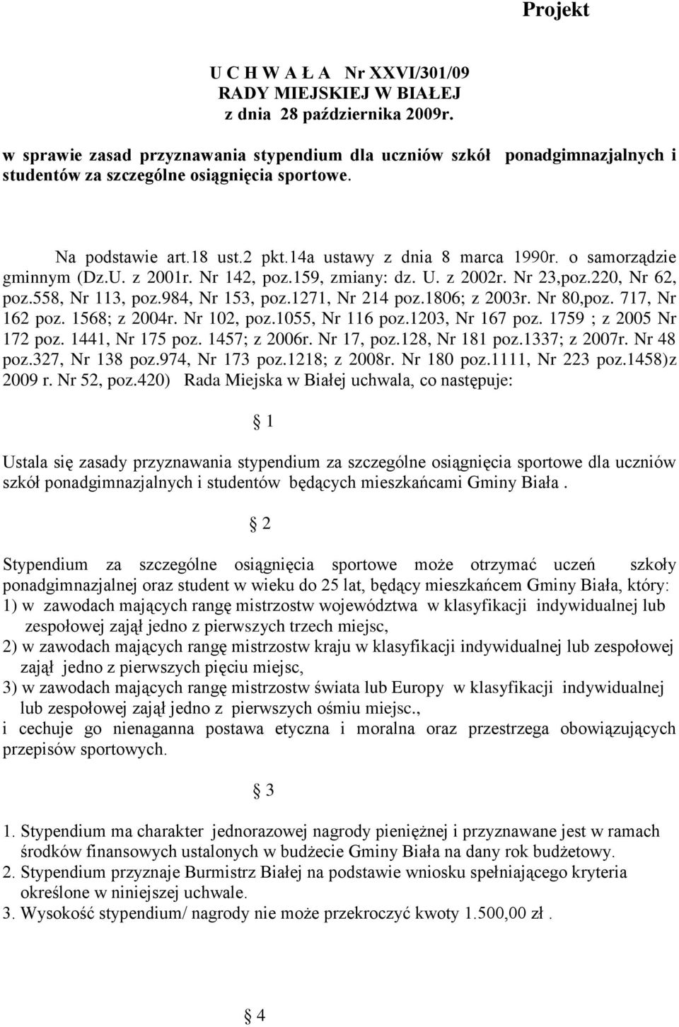 o samorządzie gminnym (Dz.U. z 2001r. Nr 142, poz.159, zmiany: dz. U. z 2002r. Nr 23,poz.220, Nr 62, poz.558, Nr 113, poz.984, Nr 153, poz.1271, Nr 214 poz.1806; z 2003r. Nr 80,poz. 717, Nr 162 poz.