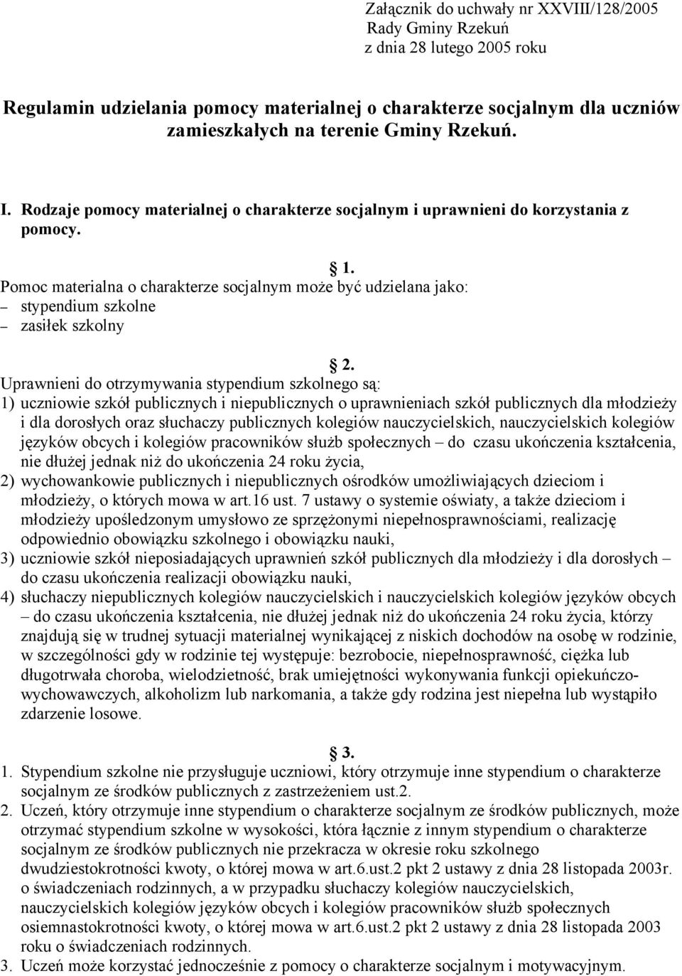 Uprawnieni do otrzymywania stypendium szkolnego są: 1) uczniowie szkół publicznych i niepublicznych o uprawnieniach szkół publicznych dla młodzieży i dla dorosłych oraz słuchaczy publicznych kolegiów