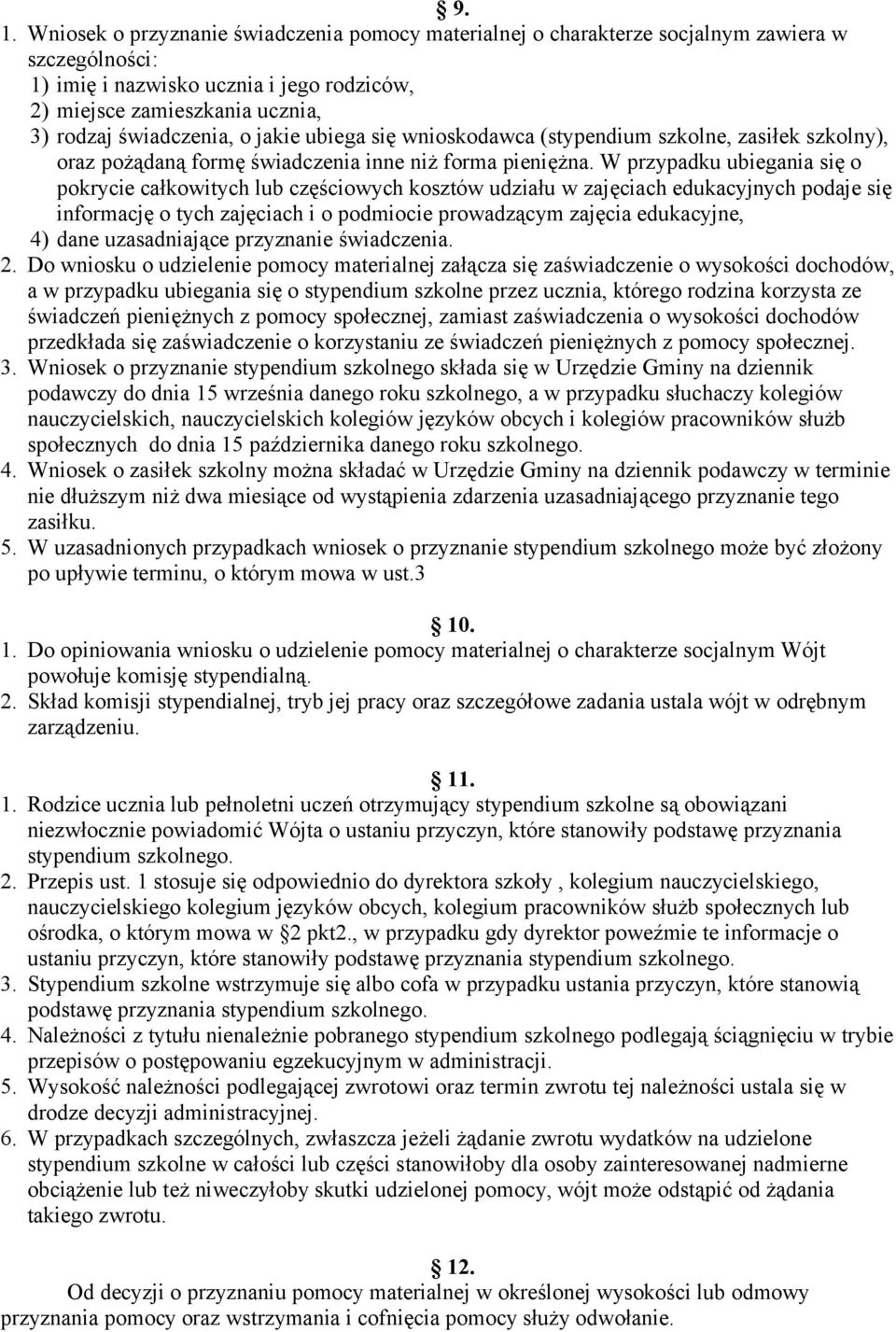 W przypadku ubiegania się o pokrycie całkowitych lub częściowych kosztów udziału w zajęciach edukacyjnych podaje się informację o tych zajęciach i o podmiocie prowadzącym zajęcia edukacyjne, 4) dane