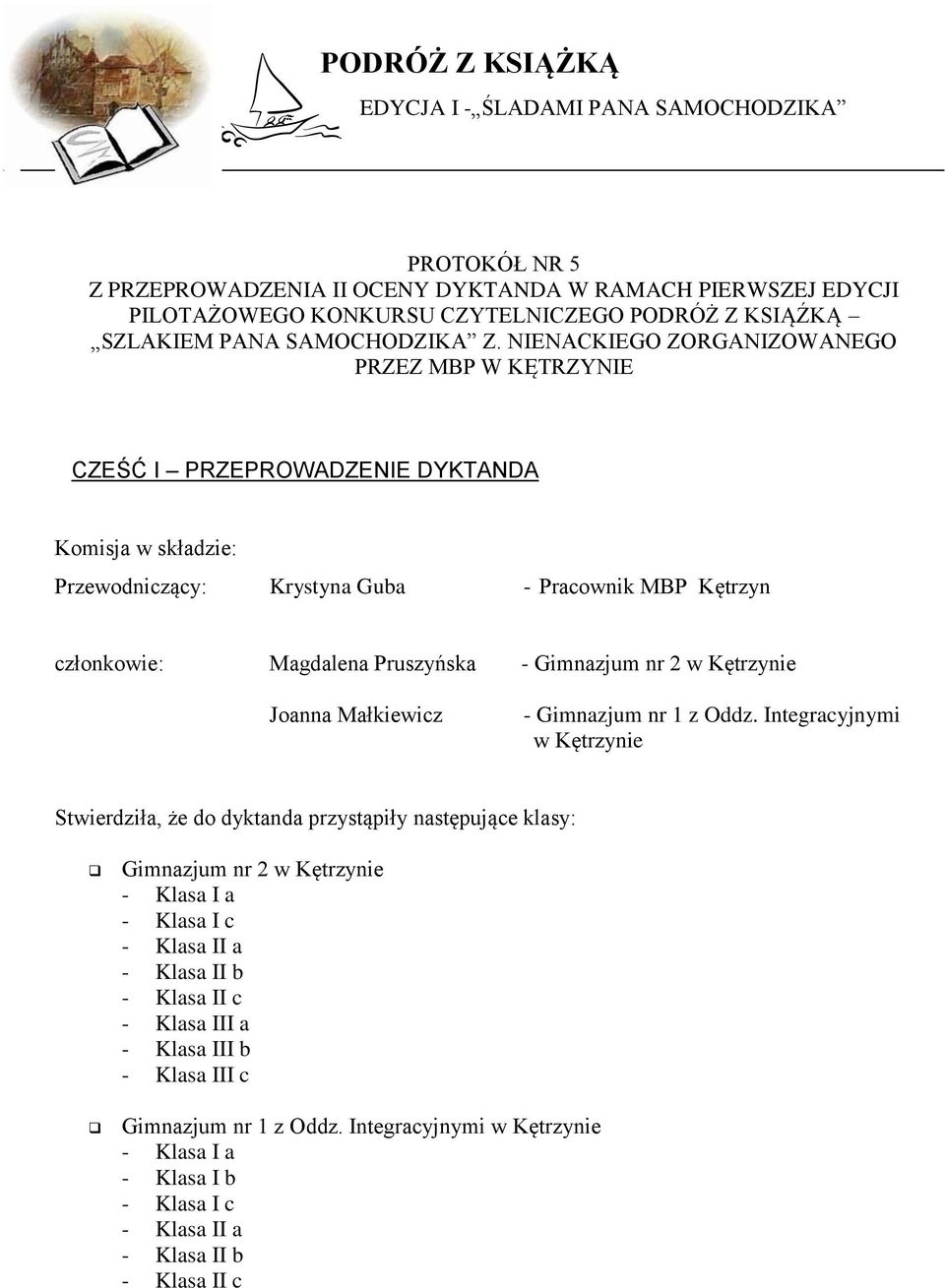 NIENACKIEGO ZORGANIZOWANEGO PRZEZ MBP W KĘTRZYNIE CZEŚĆ I PRZEPROWADZENIE DYKTANDA Komisja w składzie: Przewodniczący: Krystyna Guba - Pracownik MBP Kętrzyn członkowie: Magdalena