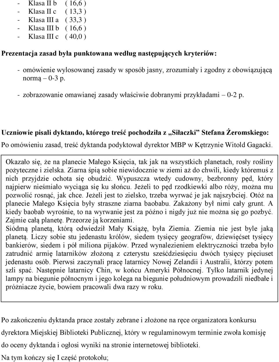 Uczniowie pisali dyktando, którego treść pochodziła z Siłaczki Stefana Żeromskiego: Po omówieniu zasad, treść dyktanda podyktował dyrektor MBP w Kętrzynie Witold Gagacki.