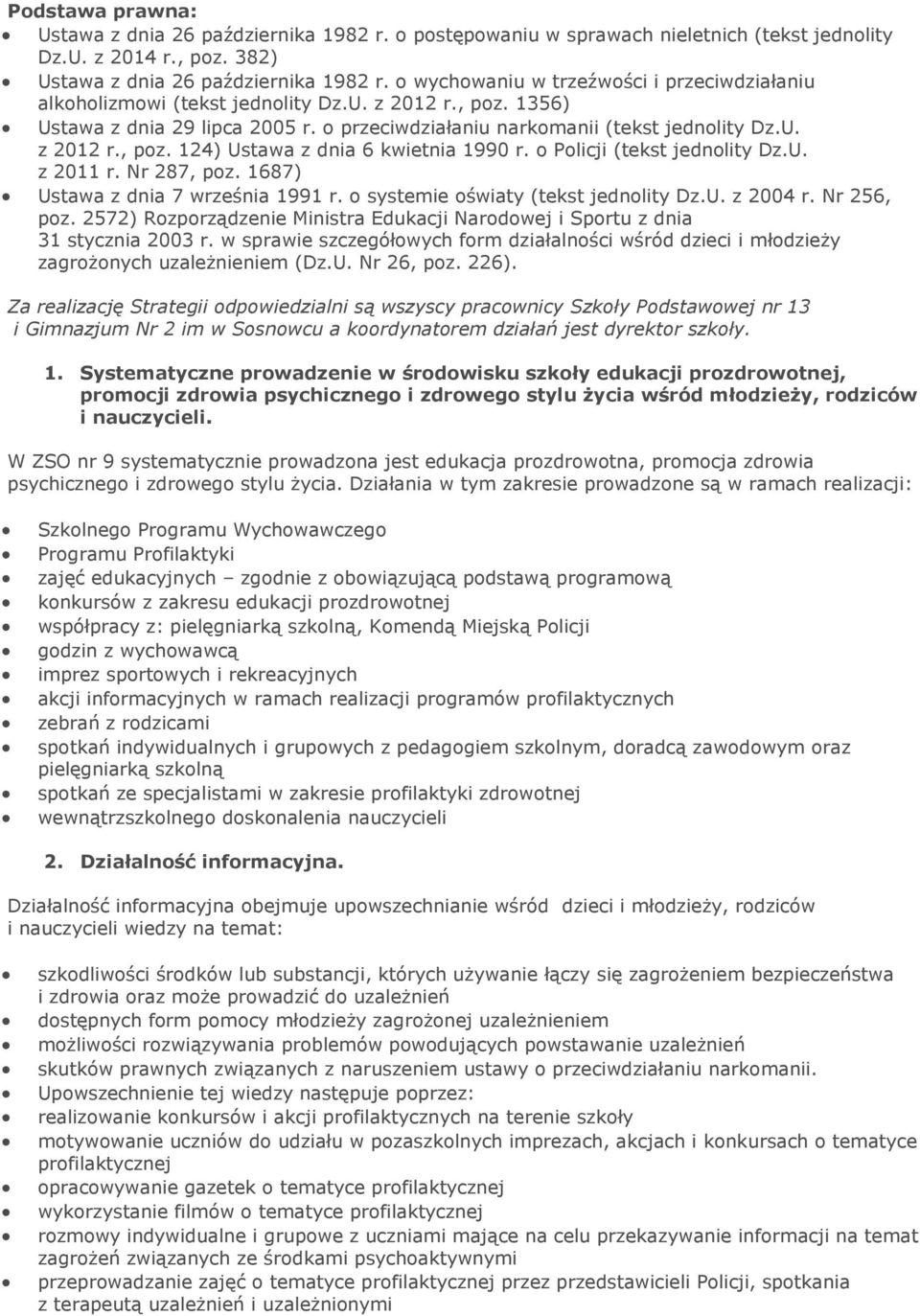 o Policji (tekst jednolity Dz.U. z 2011 r. Nr 287, poz. 1687) Ustawa z dnia 7 września 1991 r. o systemie oświaty (tekst jednolity Dz.U. z 2004 r. Nr 256, poz.