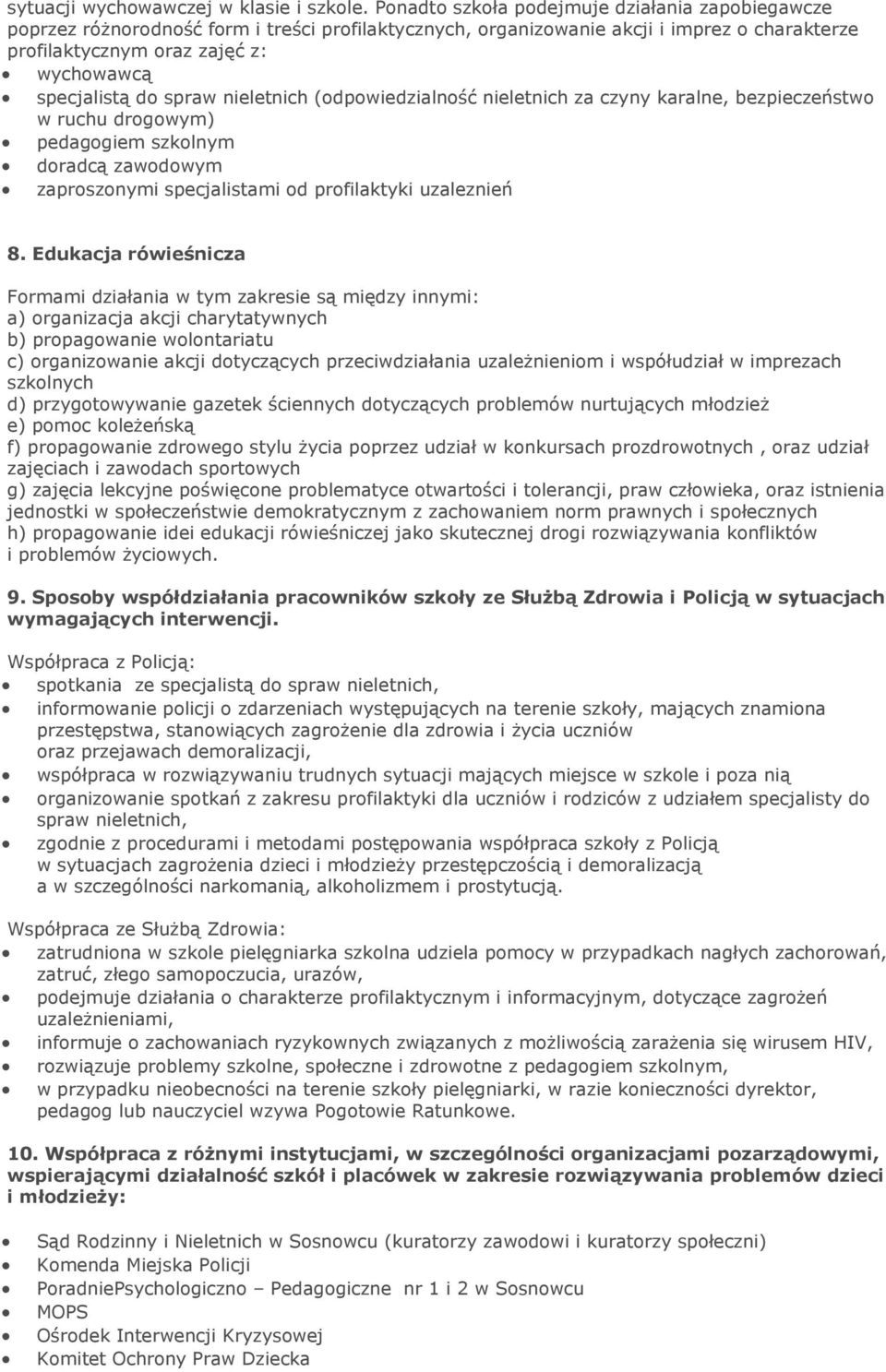 do spraw nieletnich (odpowiedzialność nieletnich za czyny karalne, bezpieczeństwo w ruchu drogowym) pedagogiem szkolnym doradcą zawodowym zaproszonymi specjalistami od profilaktyki uzaleznień 8.