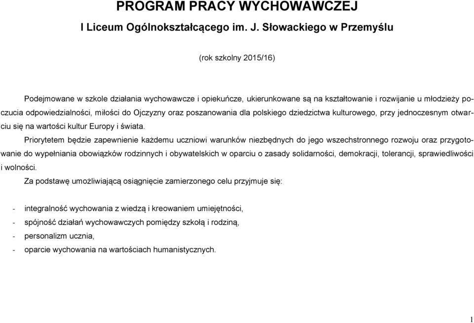 Ojczyzny oraz poszanowania dla polskiego dziedzictwa kulturowego, przy jednoczesnym otwarciu się na wartości kultur Europy i świata.