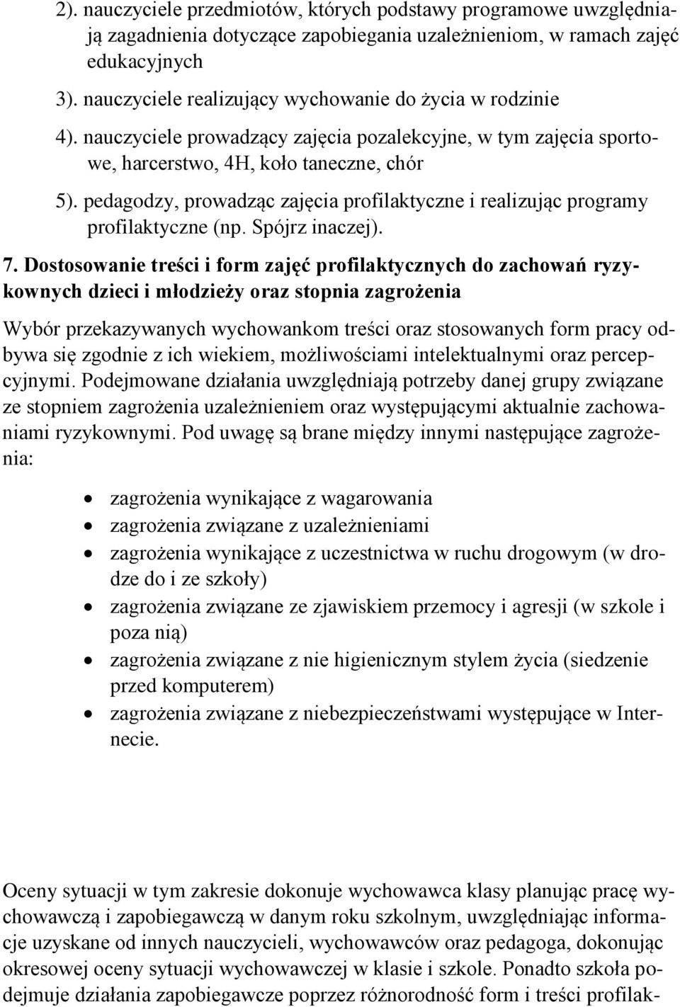 pedagodzy, prowadząc zajęcia profilaktyczne i realizując programy profilaktyczne (np. Spójrz inaczej). 7.